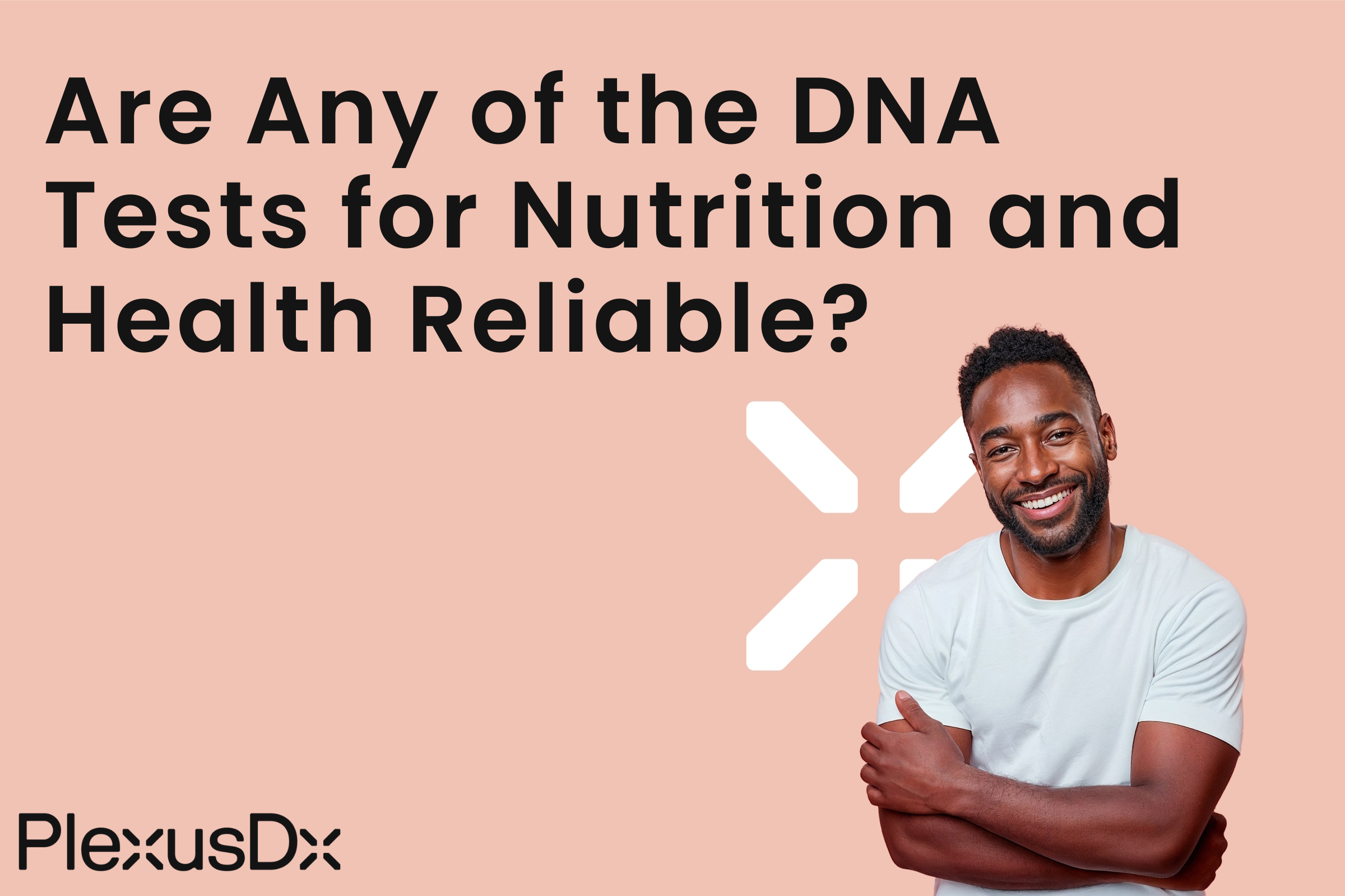Are Any Of The DNA Tests for Nutrition And Health Reliable?