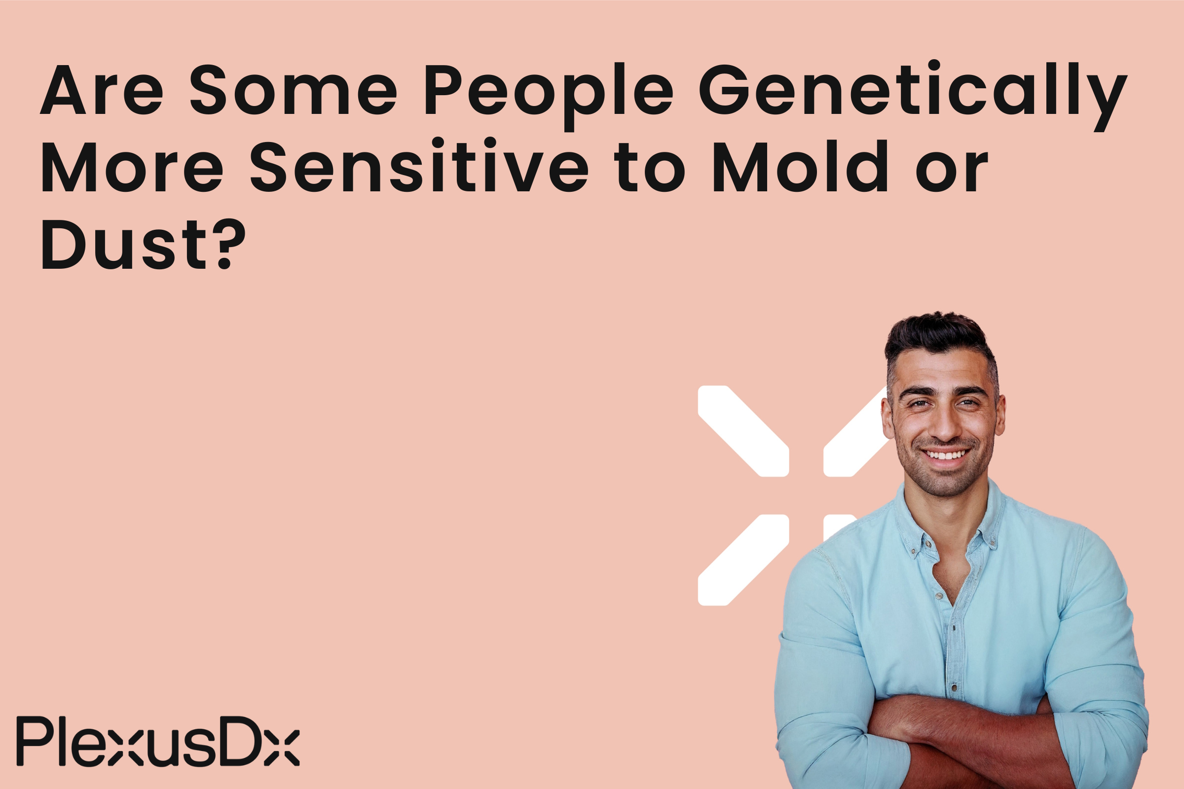 Are Some People Genetically More Sensitive to Mold or Dust?