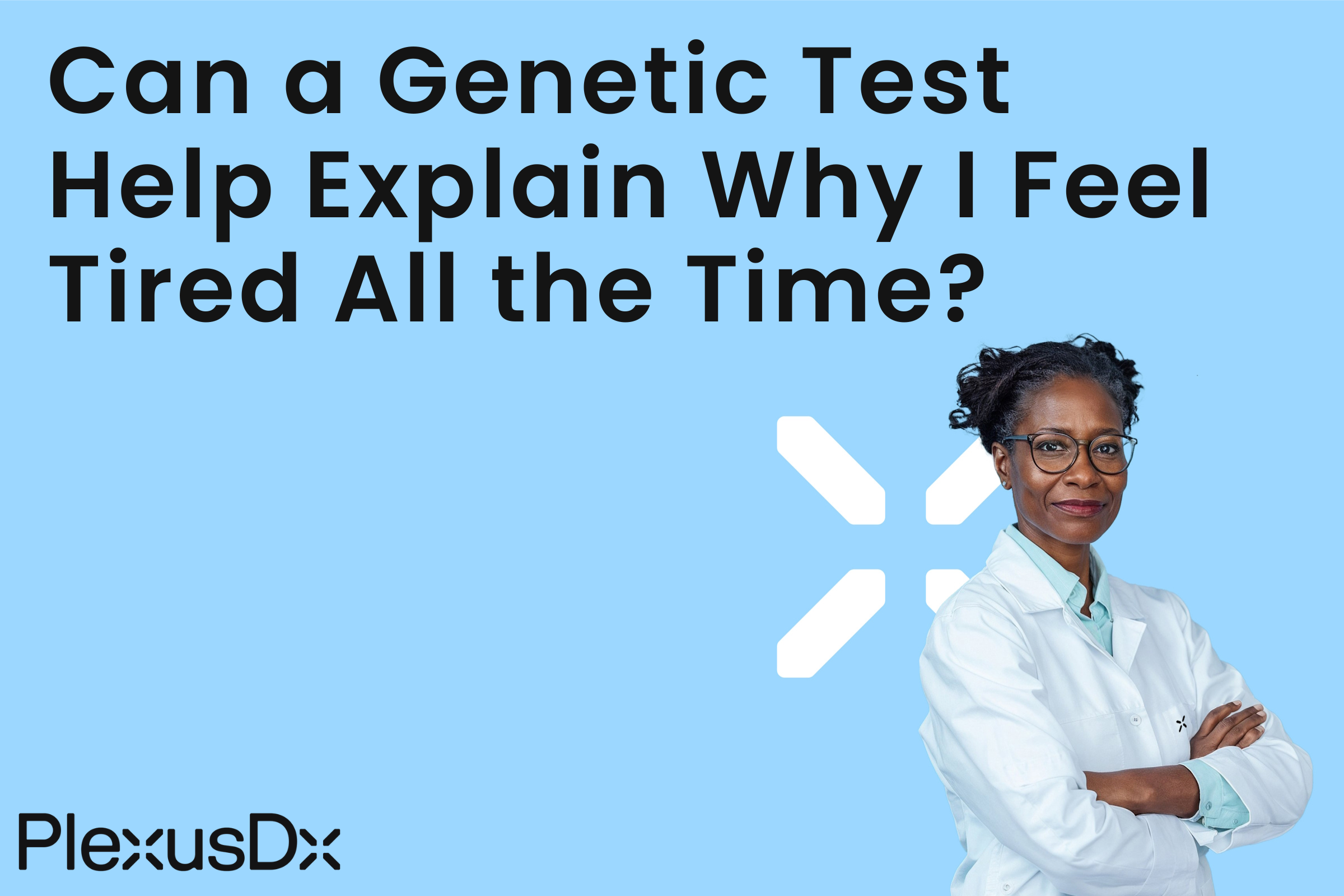 Can a Genetic Test Help Explain Why I Feel Tired All the Time?
