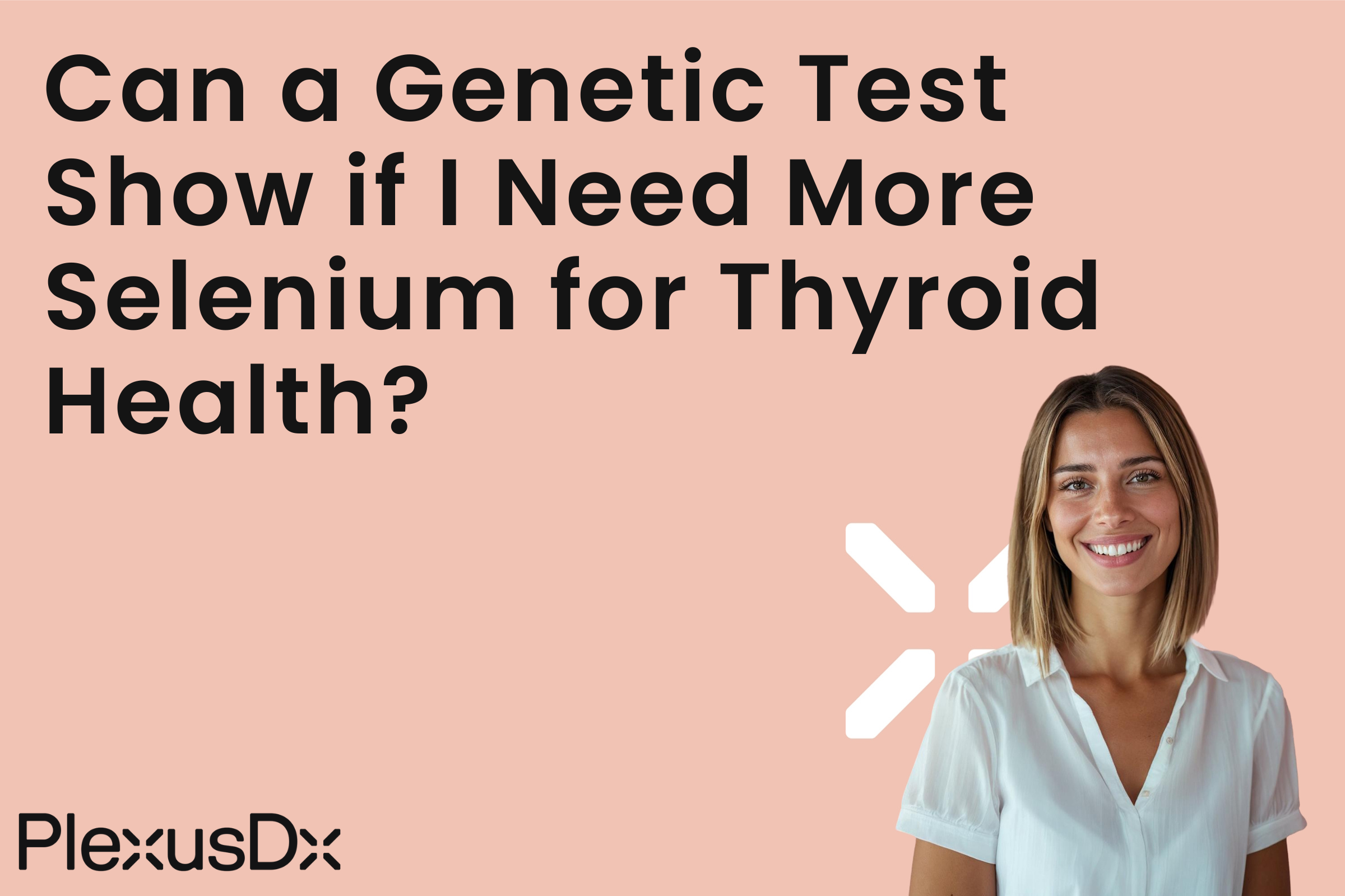 Can a Genetic Test Show if I Need More Selenium for Thyroid Health?