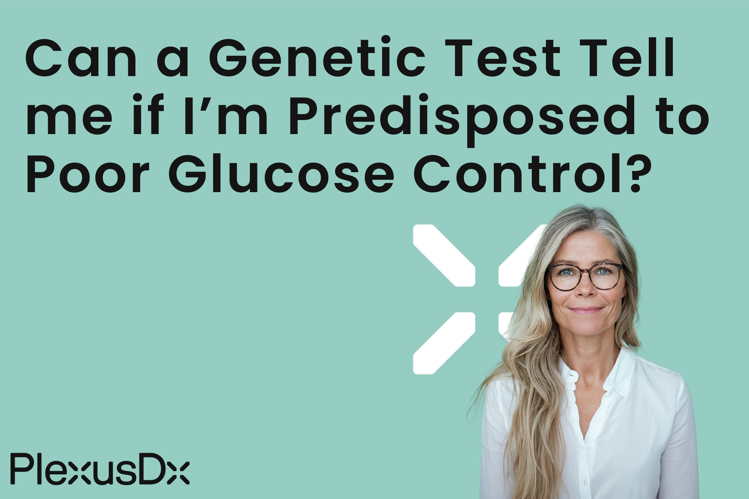 Can a Genetic Test Tell me if I’M Predisposed to Poor Glucose Control?