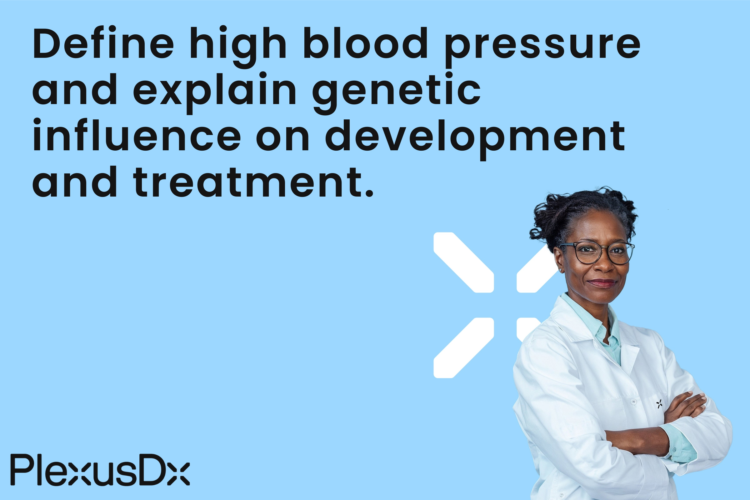 Define high blood pressure and explain genetic influence on development and treatment.