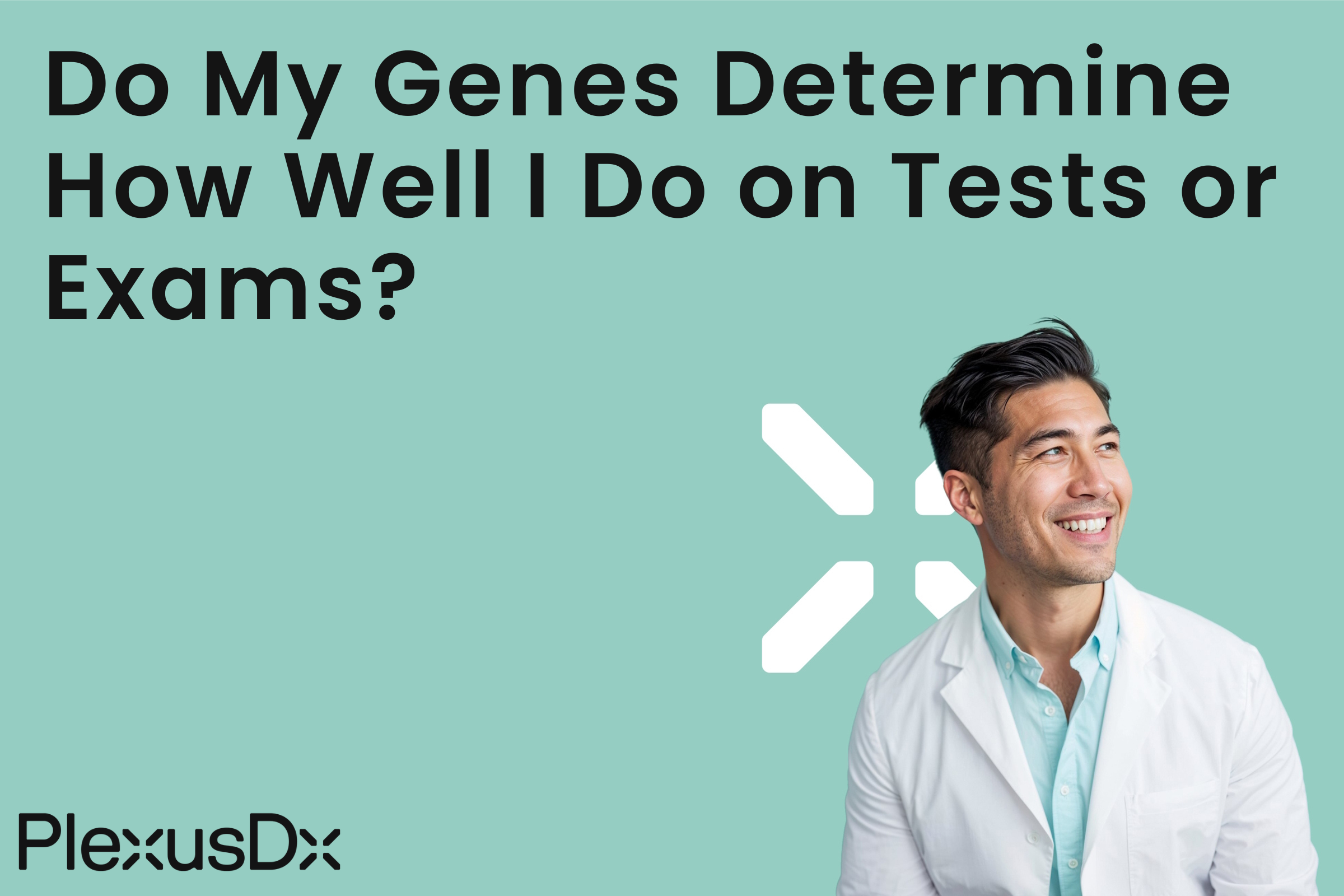 Do My Genes Determine How Well I Do on Tests or Exams?