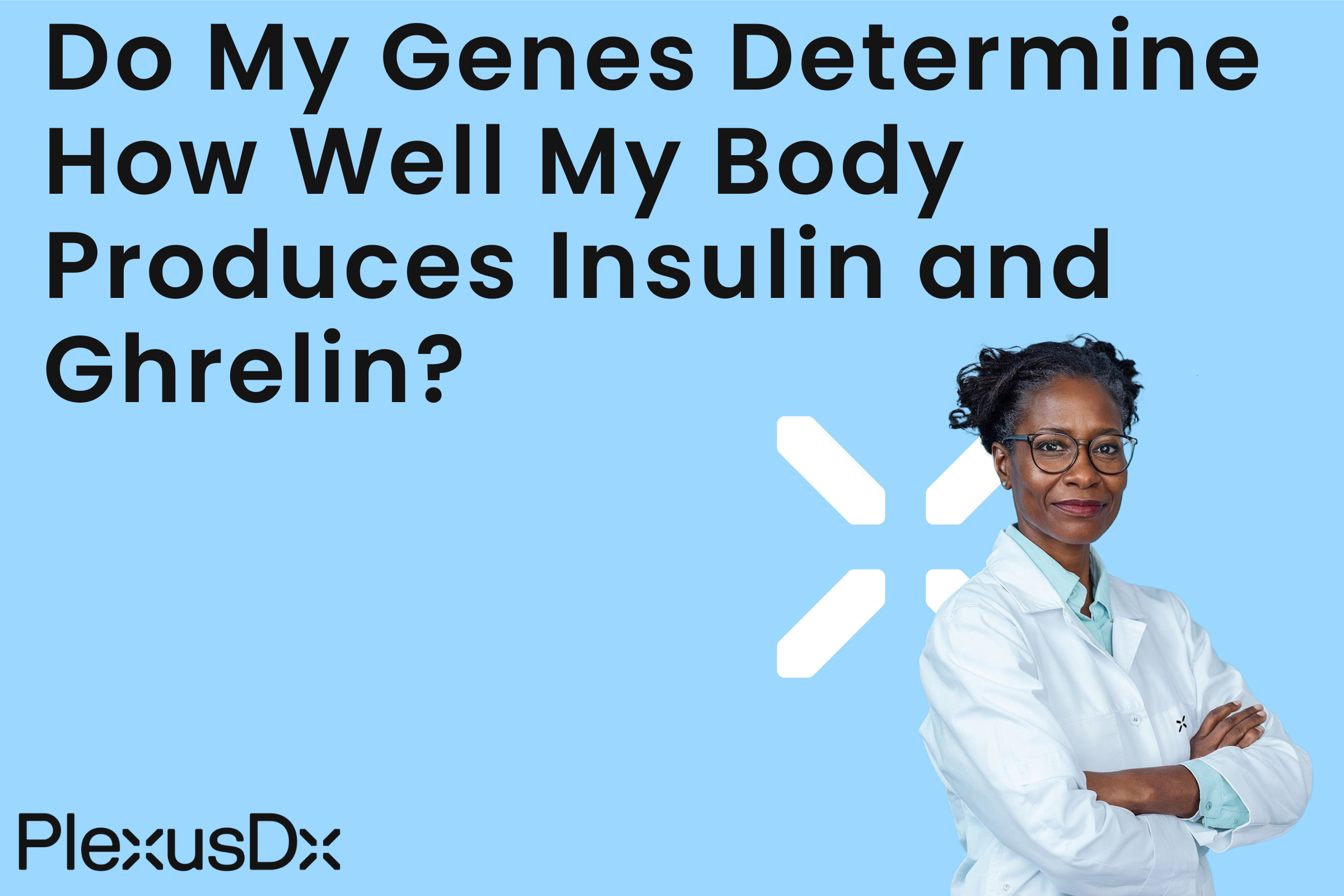 Do My Genes Determine How Well My Body Produces Insulin and Ghrelin?