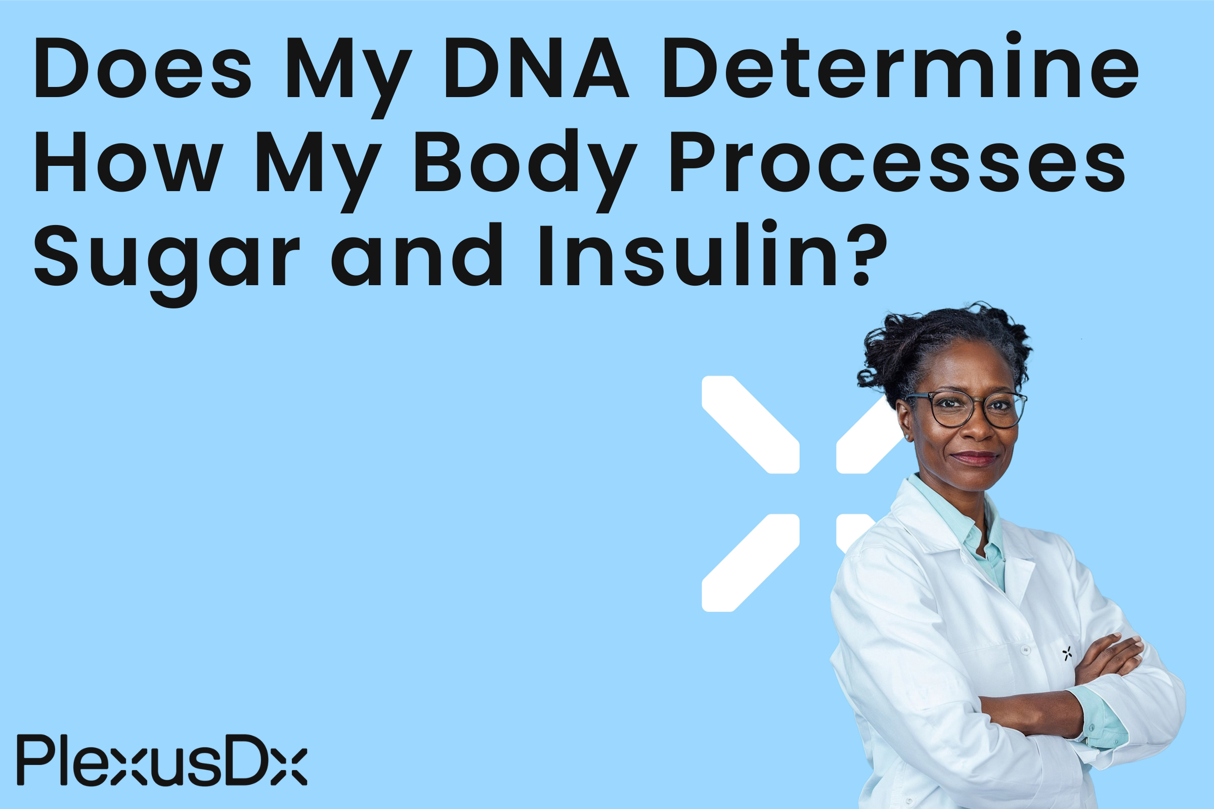Does My DNA Determine How My Body Processes Sugar and Insulin?
