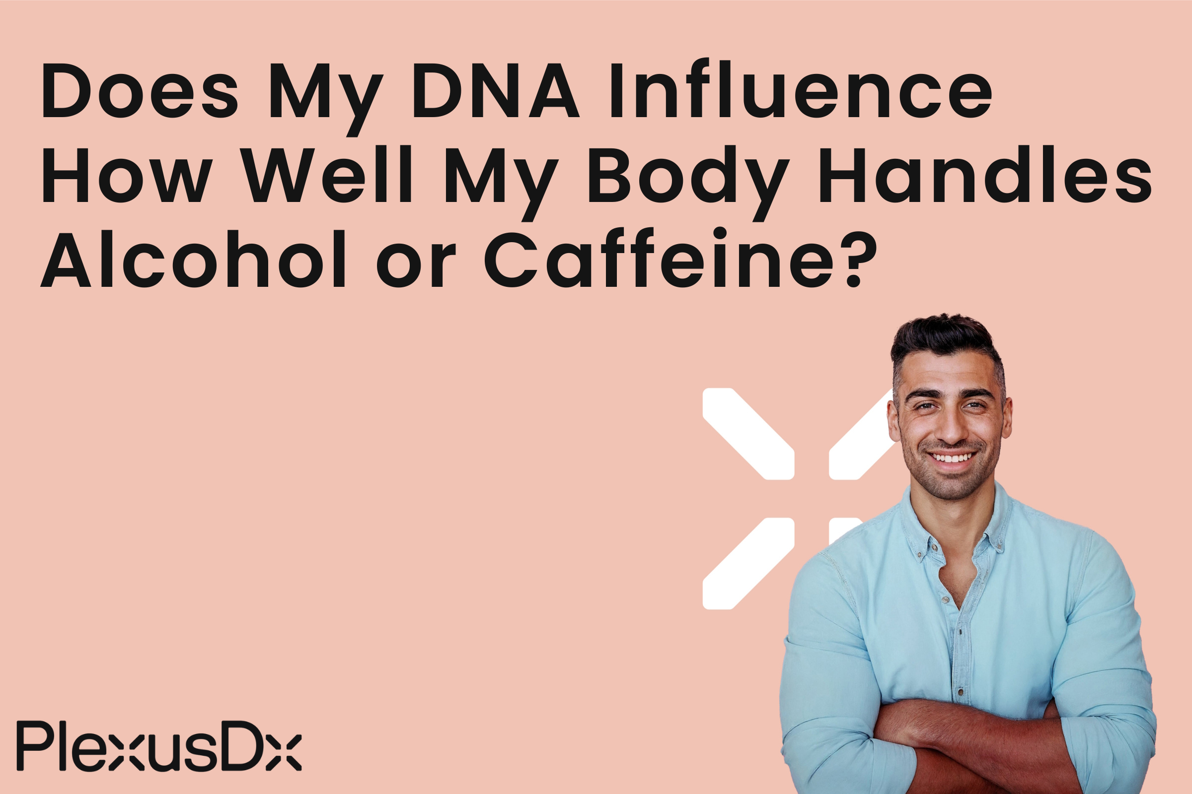 Does My DNA Influence How Well My Body Handles Alcohol or Caffeine?