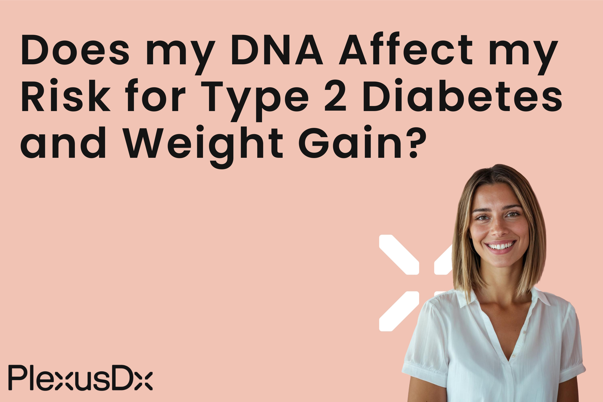 Does my DNA Affect my Risk for Type 2 Diabetes and Weight Gain?