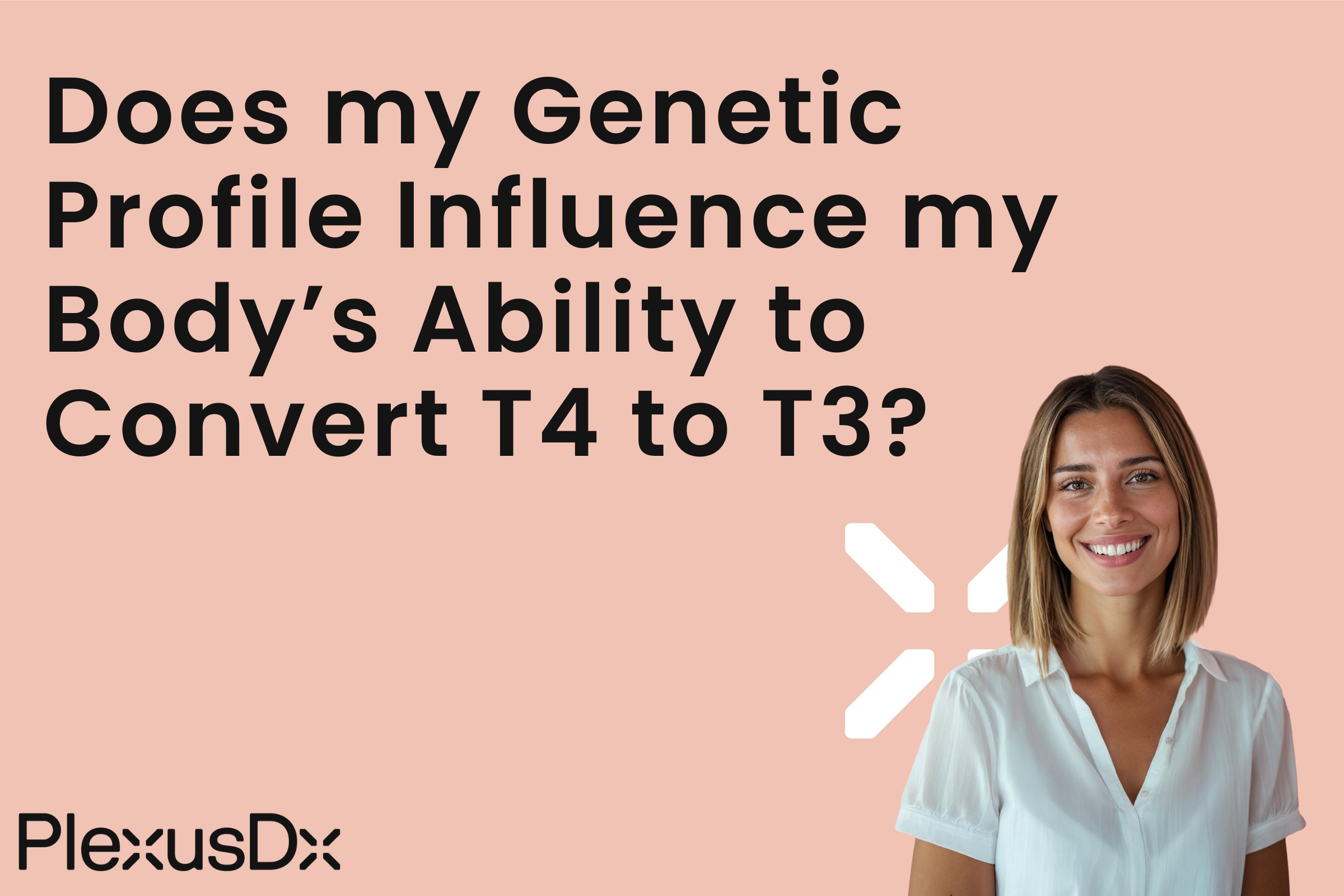Does my Genetic Profile Influence my Body’s Ability to Convert T4 to T3?