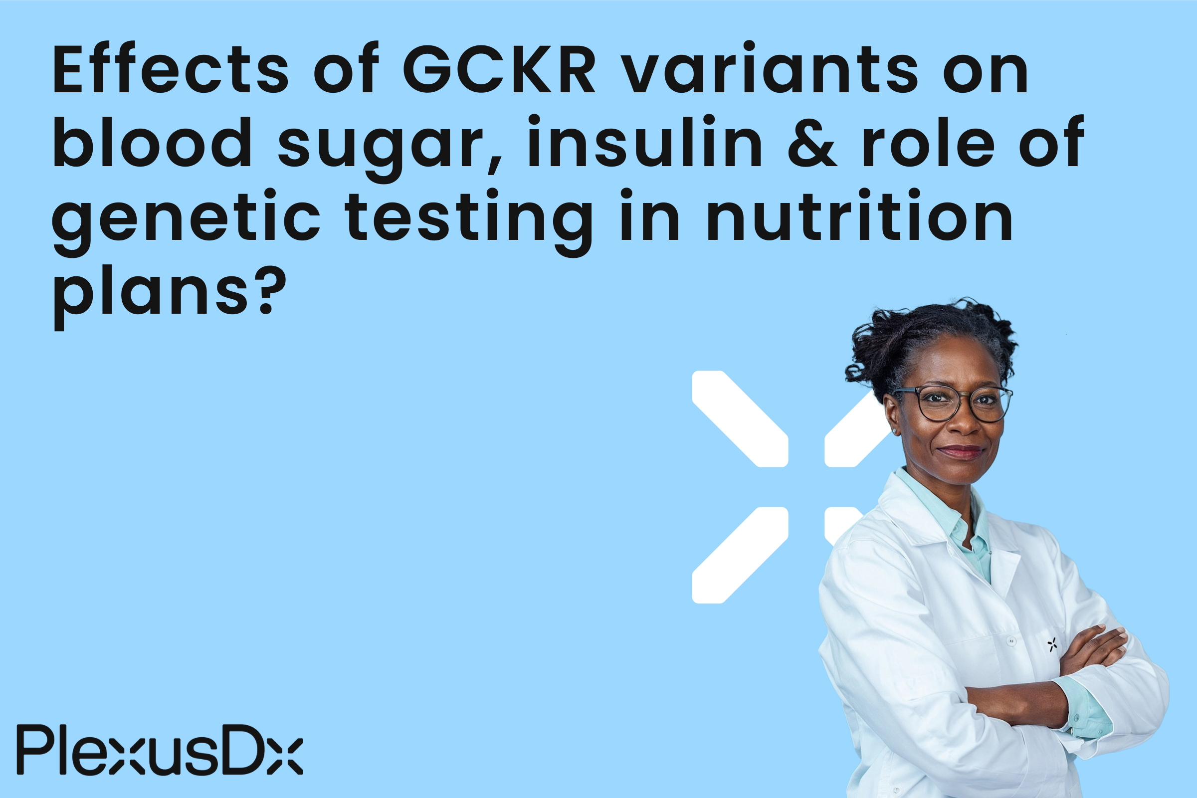 Effects of GCKR variants on blood sugar, insulin & role of genetic testing in nutrition plans?