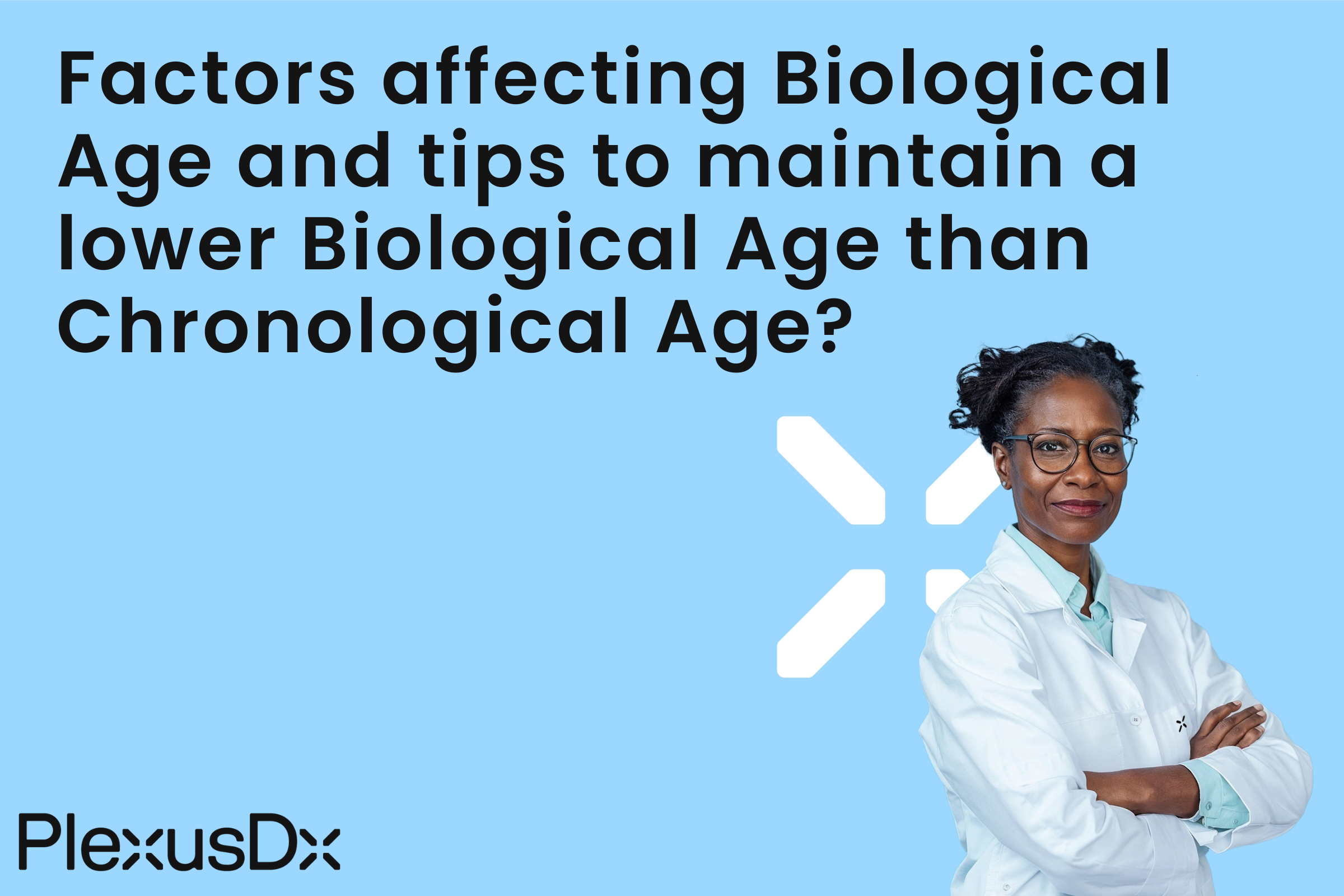 Factors affecting Biological Age and tips to maintain a lower Biological Age than Chronological Age?