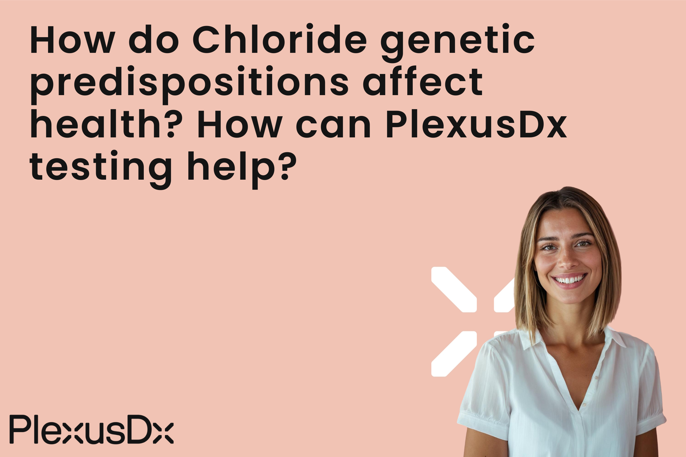 How do Chloride genetic predispositions affect health? How can PlexusDx testing help?