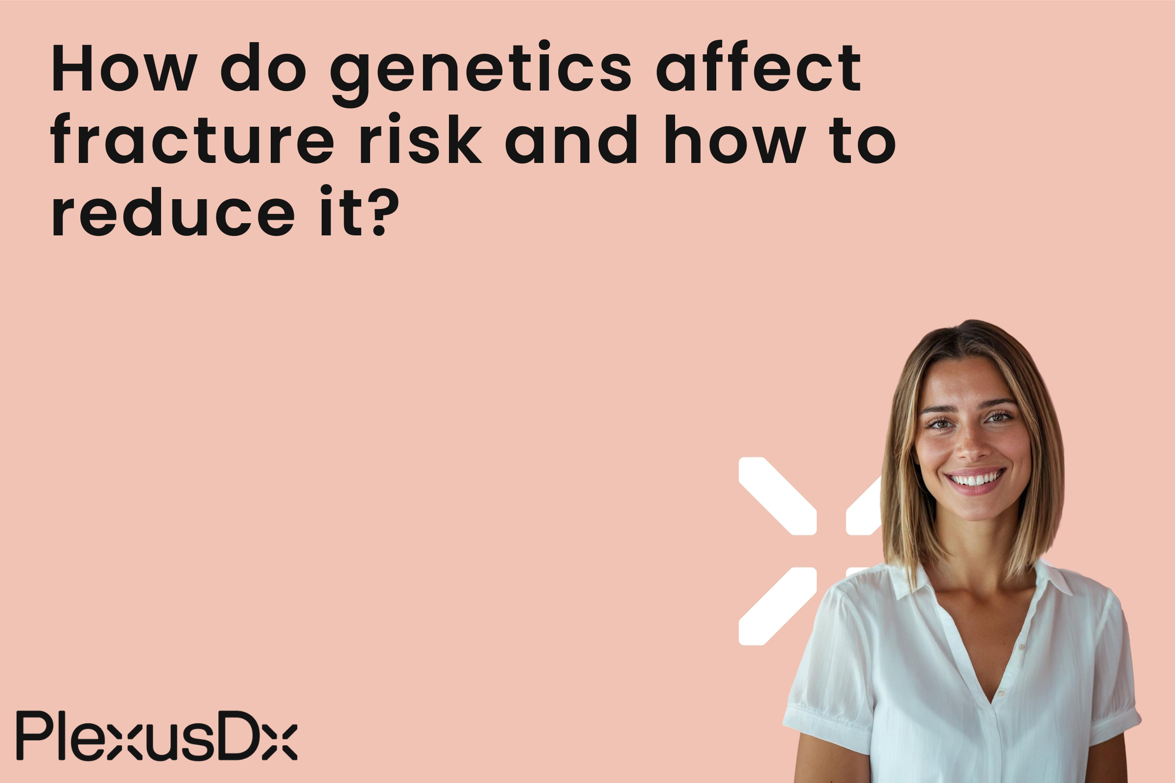 How do genetics affect fracture risk and how to reduce it?