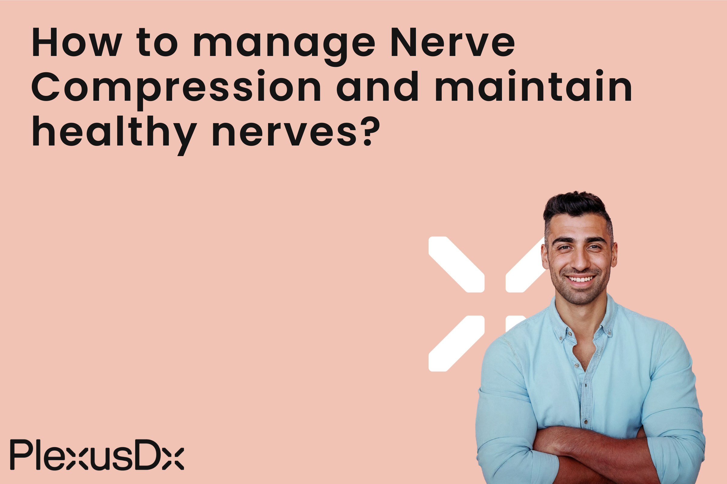 How to manage Nerve Compression and maintain healthy nerves?