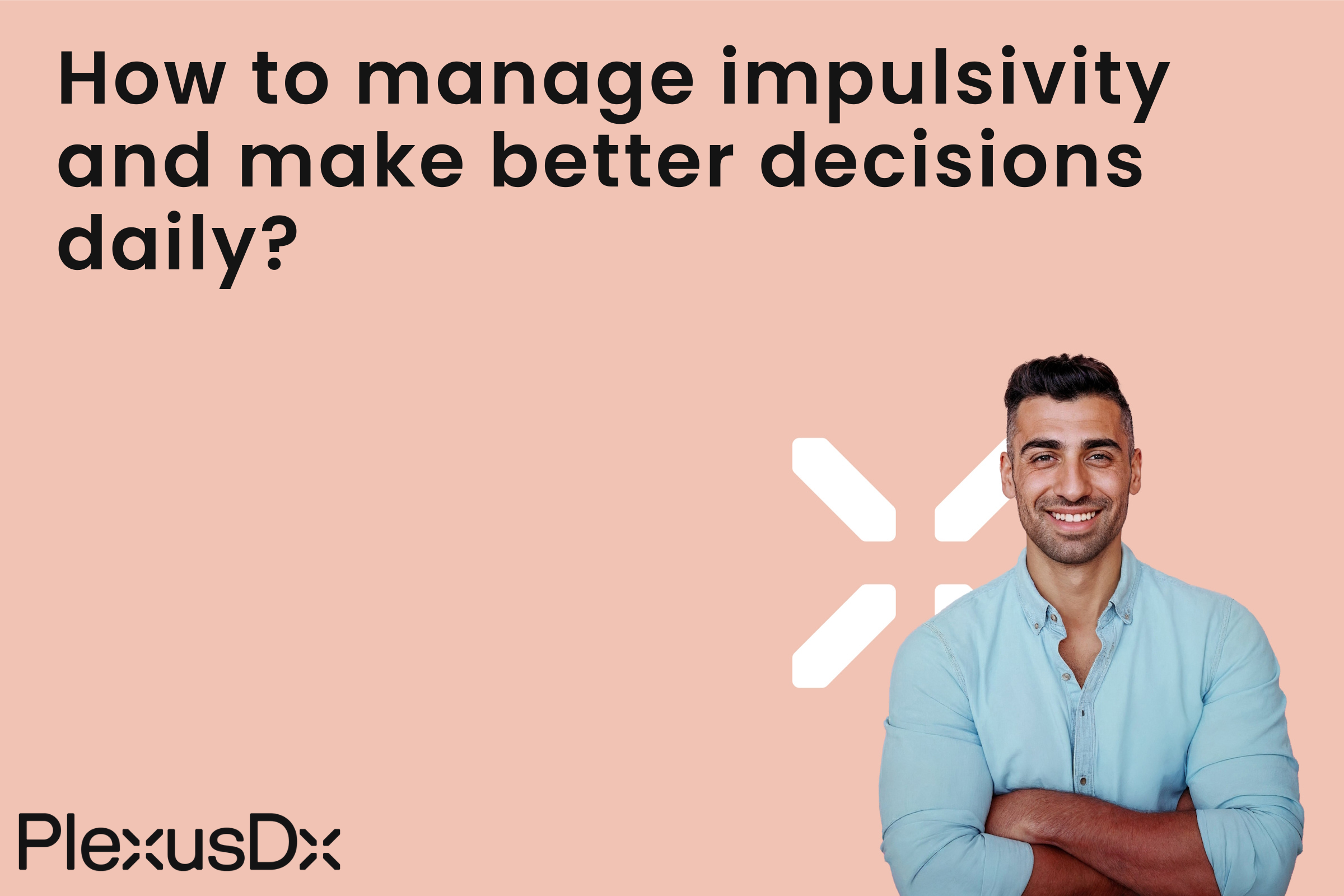 How to manage impulsivity and make better decisions daily?