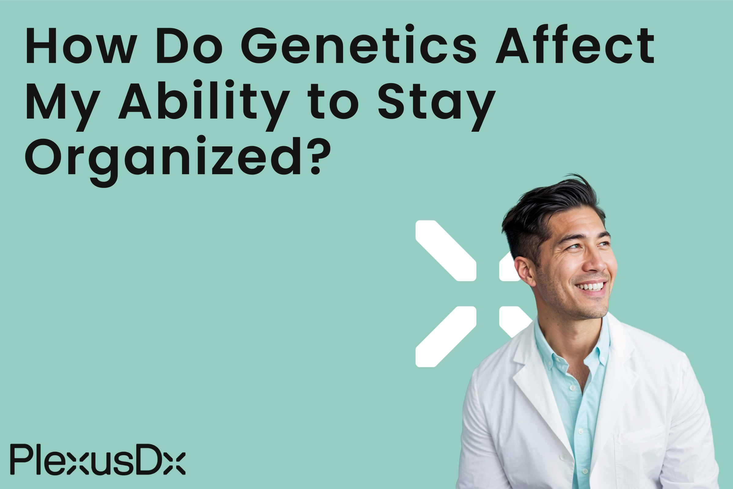 How Do Genetics Affect My Ability to Stay Organized?