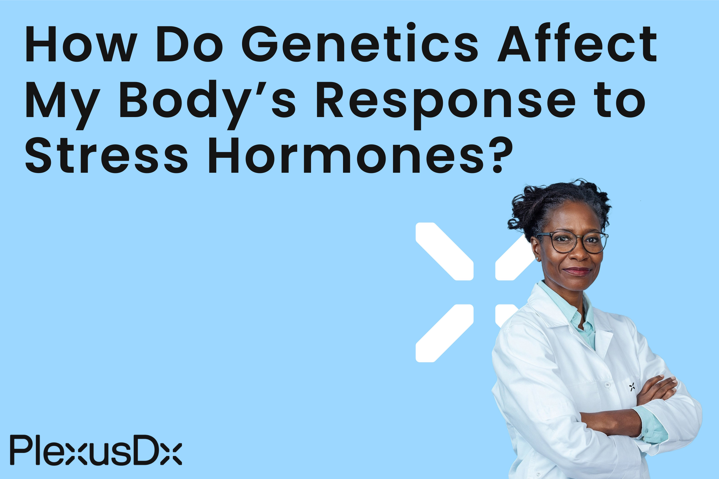 How Do Genetics Affect My Body’S Response to Stress Hormones?