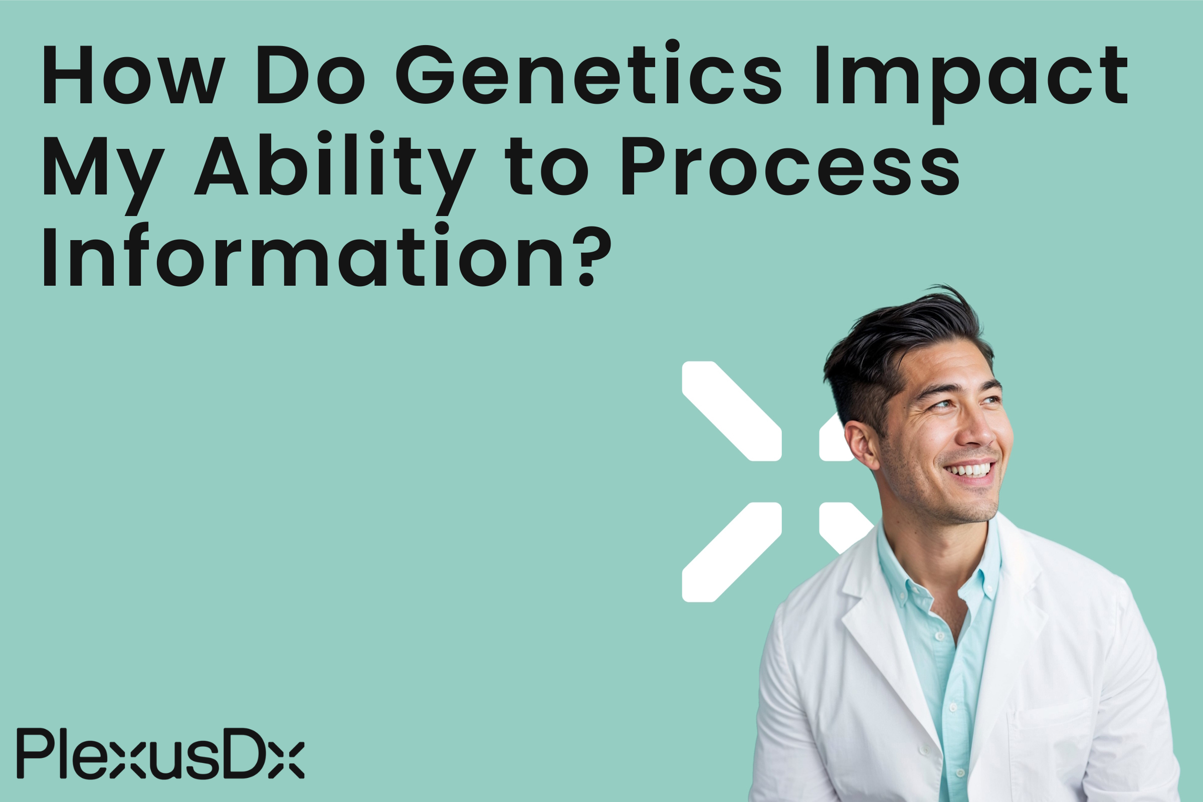 How Do Genetics Impact My Ability to Process Information?