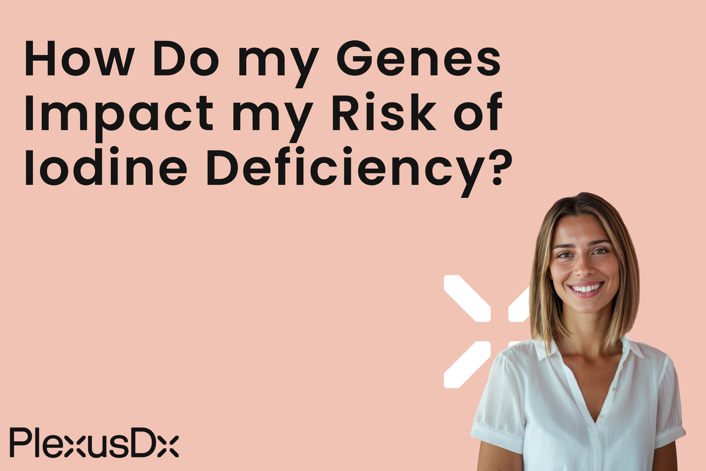 How Do my Genes Impact my Risk of Iodine Deficiency?
