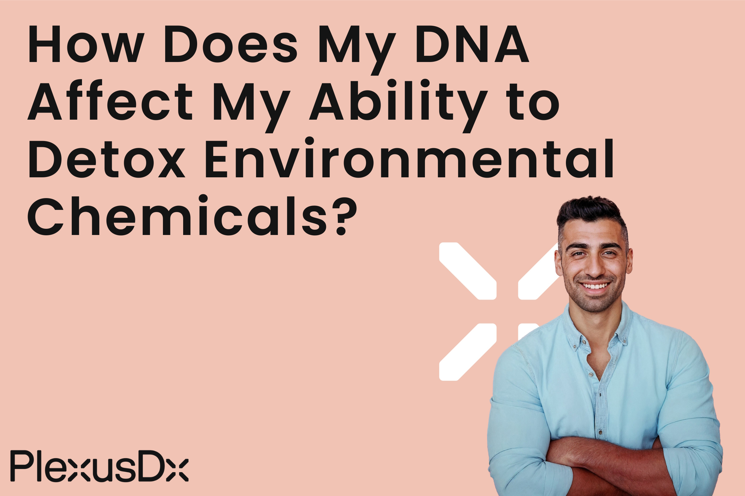 How Does My DNA Affect My Ability to Detox Environmental Chemicals?