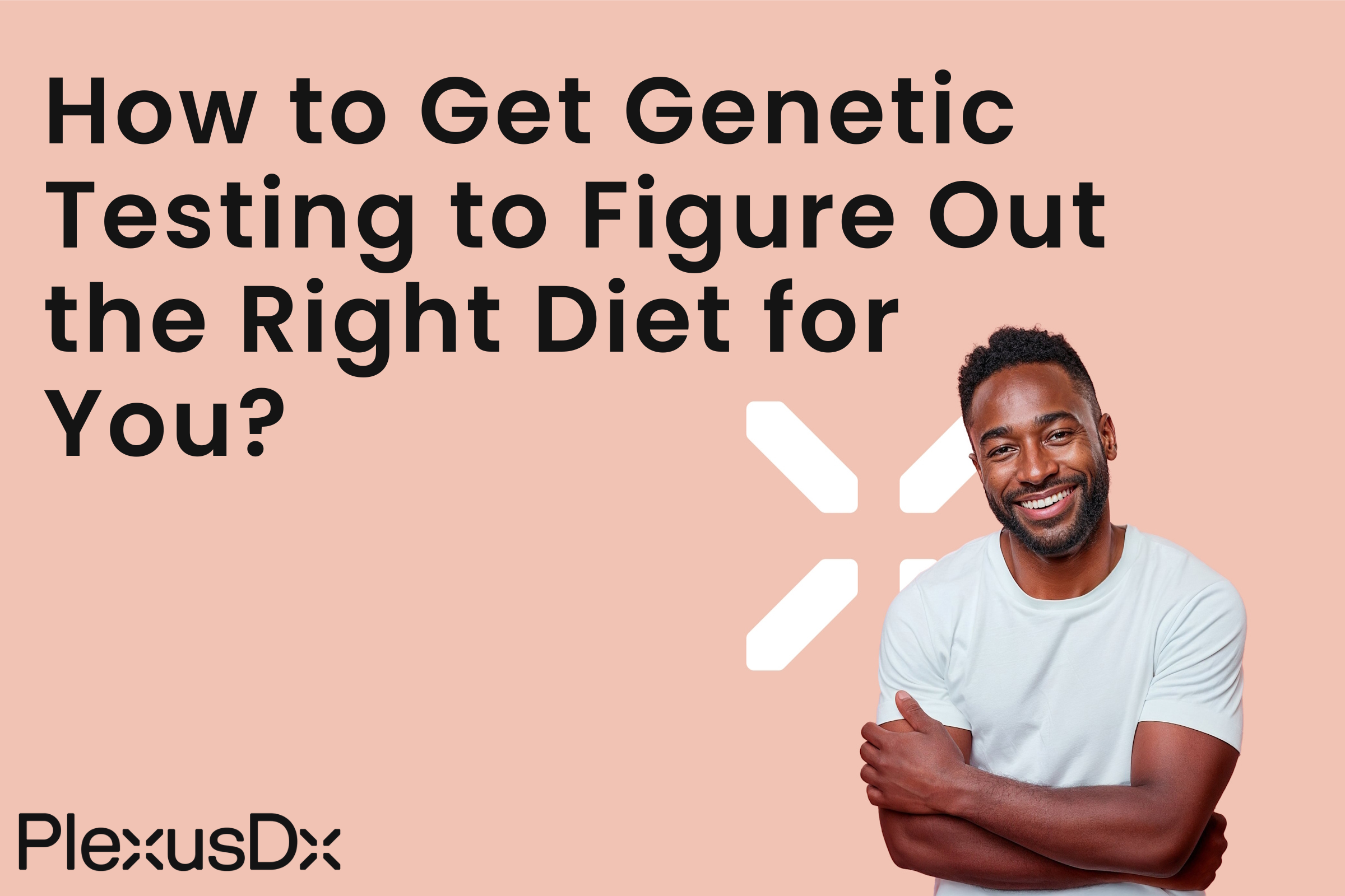 How To Get Genetic Testing To Figure Out The Right Diet for You?
