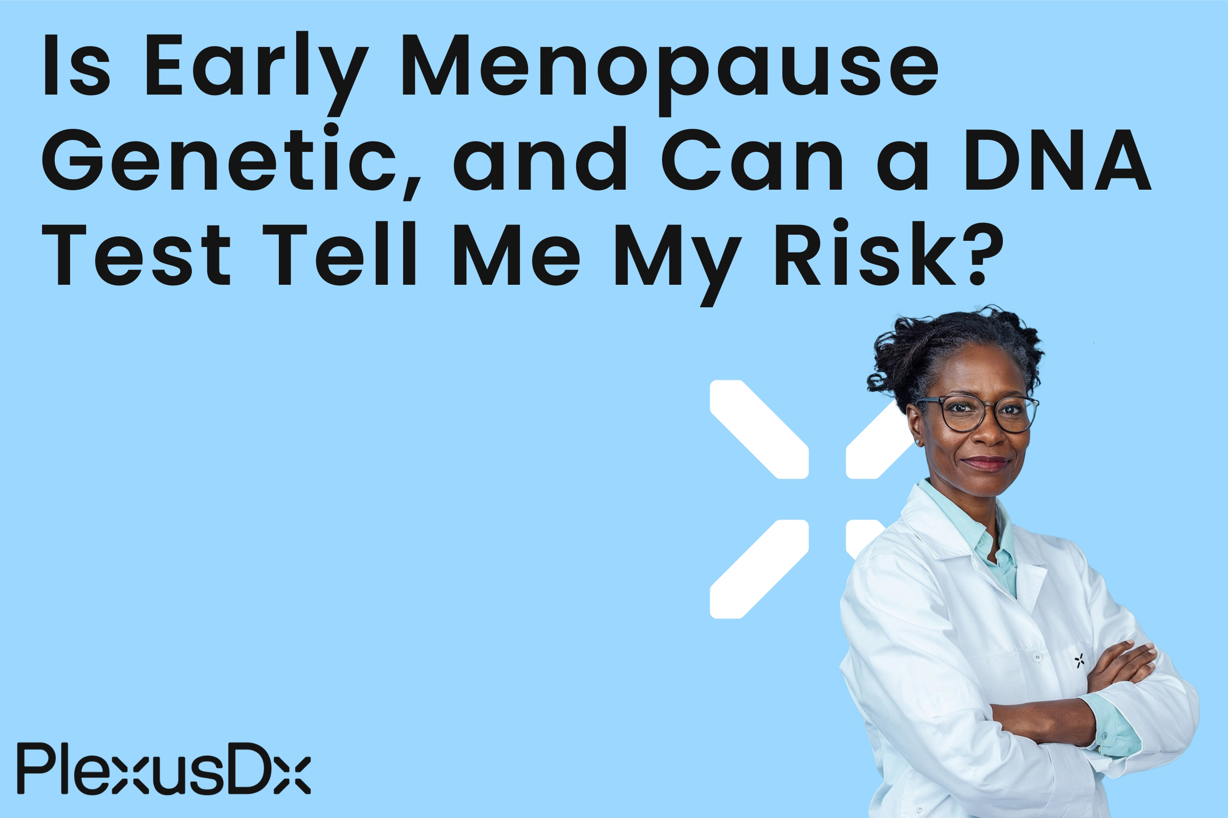 Is Early Menopause Genetic, and Can a DNA Test Tell Me My Risk?