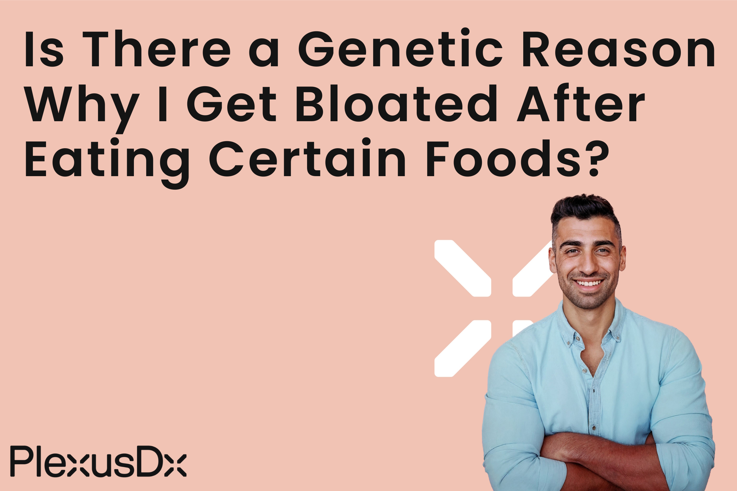 Is There a Genetic Reason Why I Get Bloated After Eating Certain Foods?