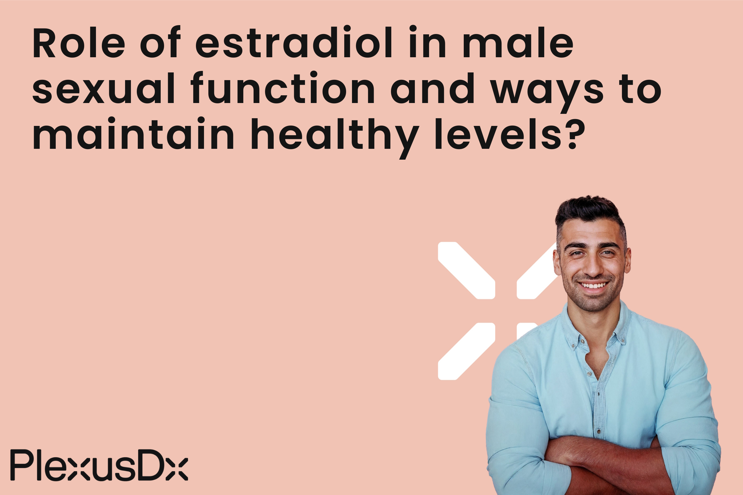 Role of estradiol in male sexual function and ways to maintain healthy levels?