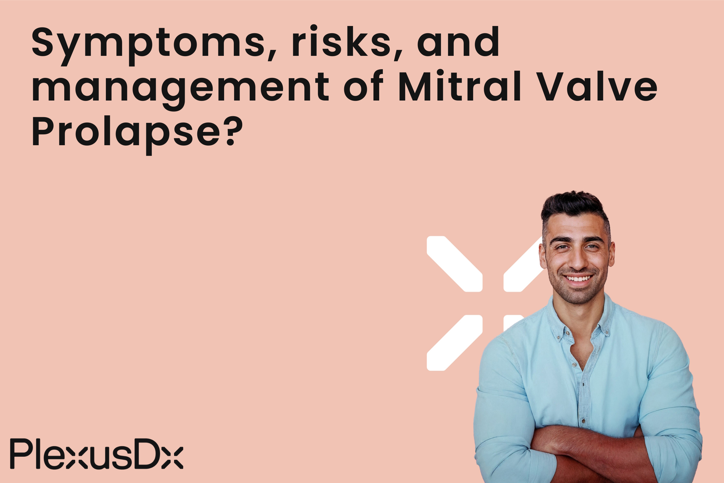 Symptoms, risks, and management of Mitral Valve Prolapse?