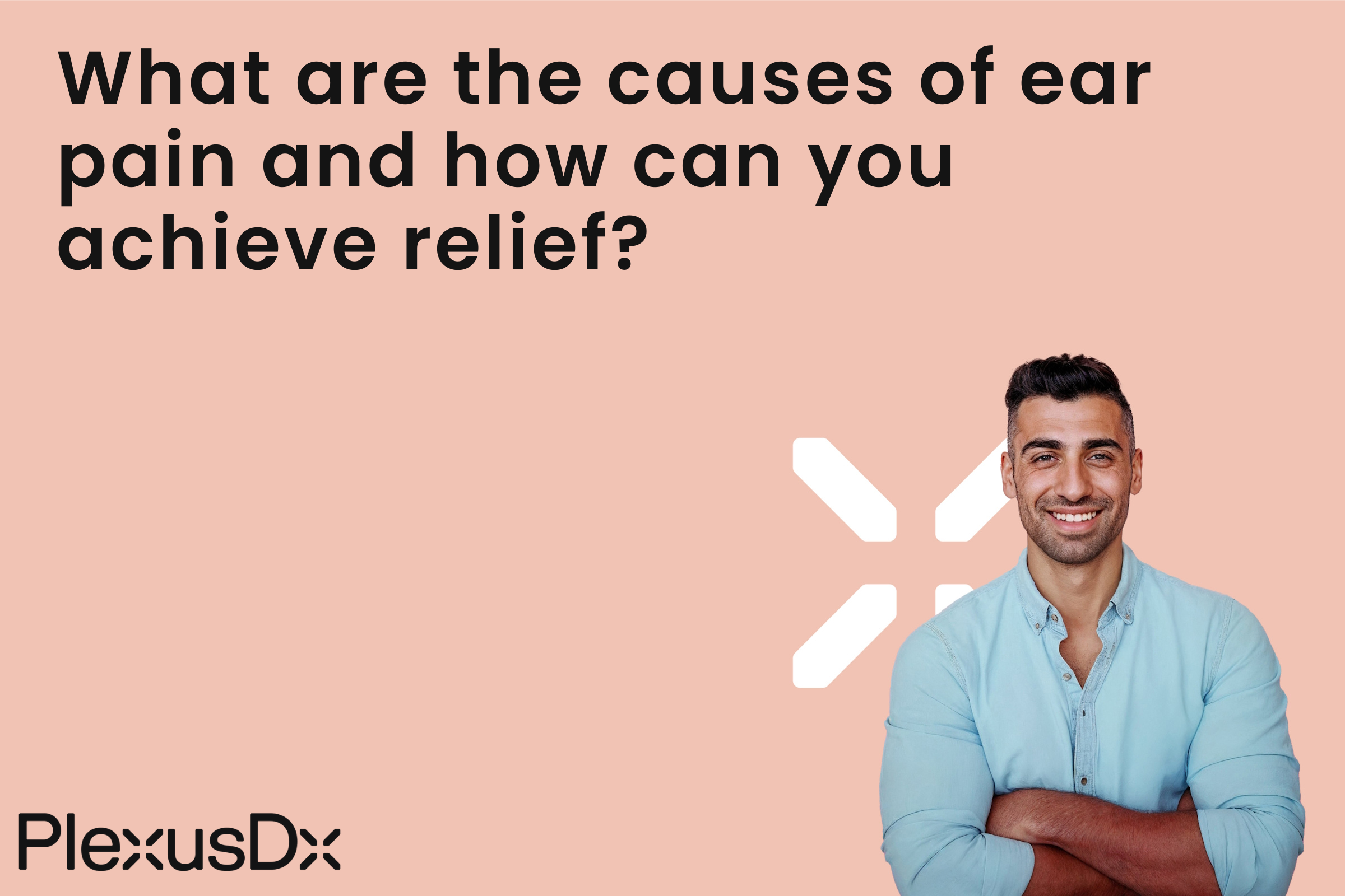 What are the causes of ear pain and how can you achieve relief?