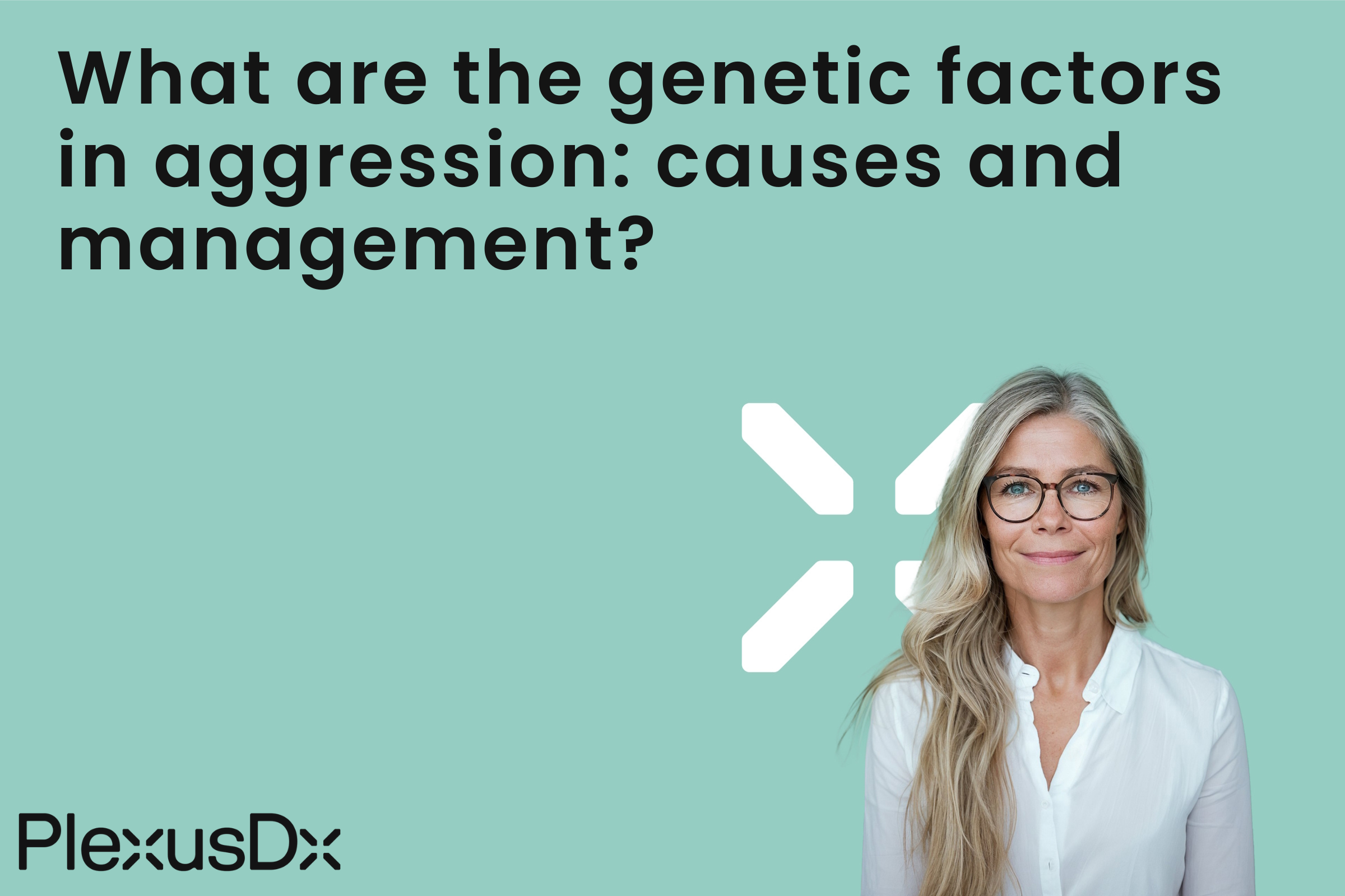 What are the genetic factors in aggression: causes and management?