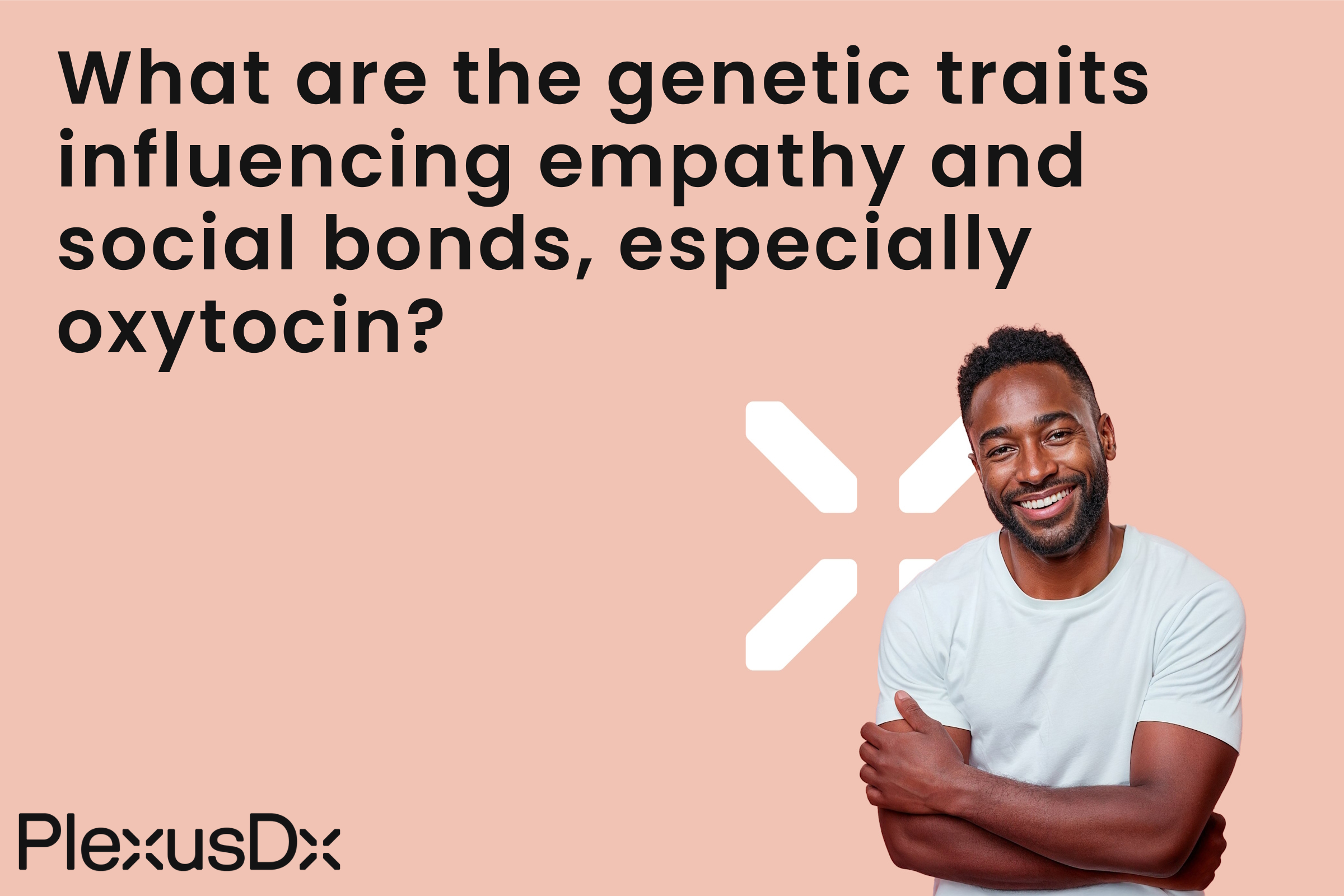 What are the genetic traits influencing empathy and social bonds, especially oxytocin?