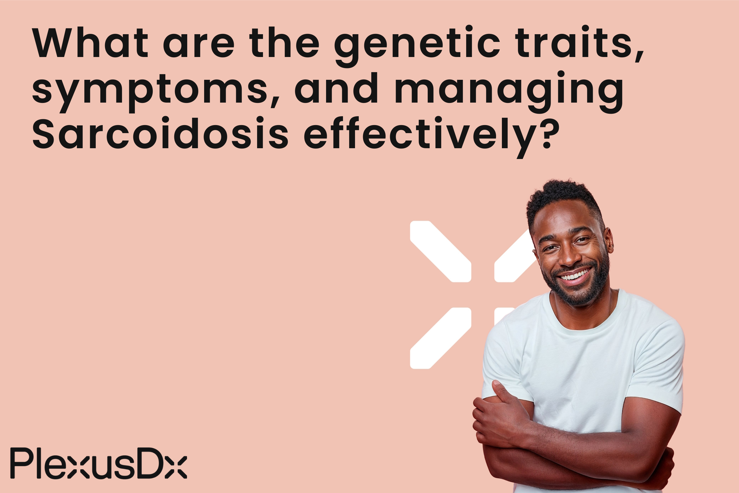 What are the genetic traits, symptoms, and managing Sarcoidosis effectively?