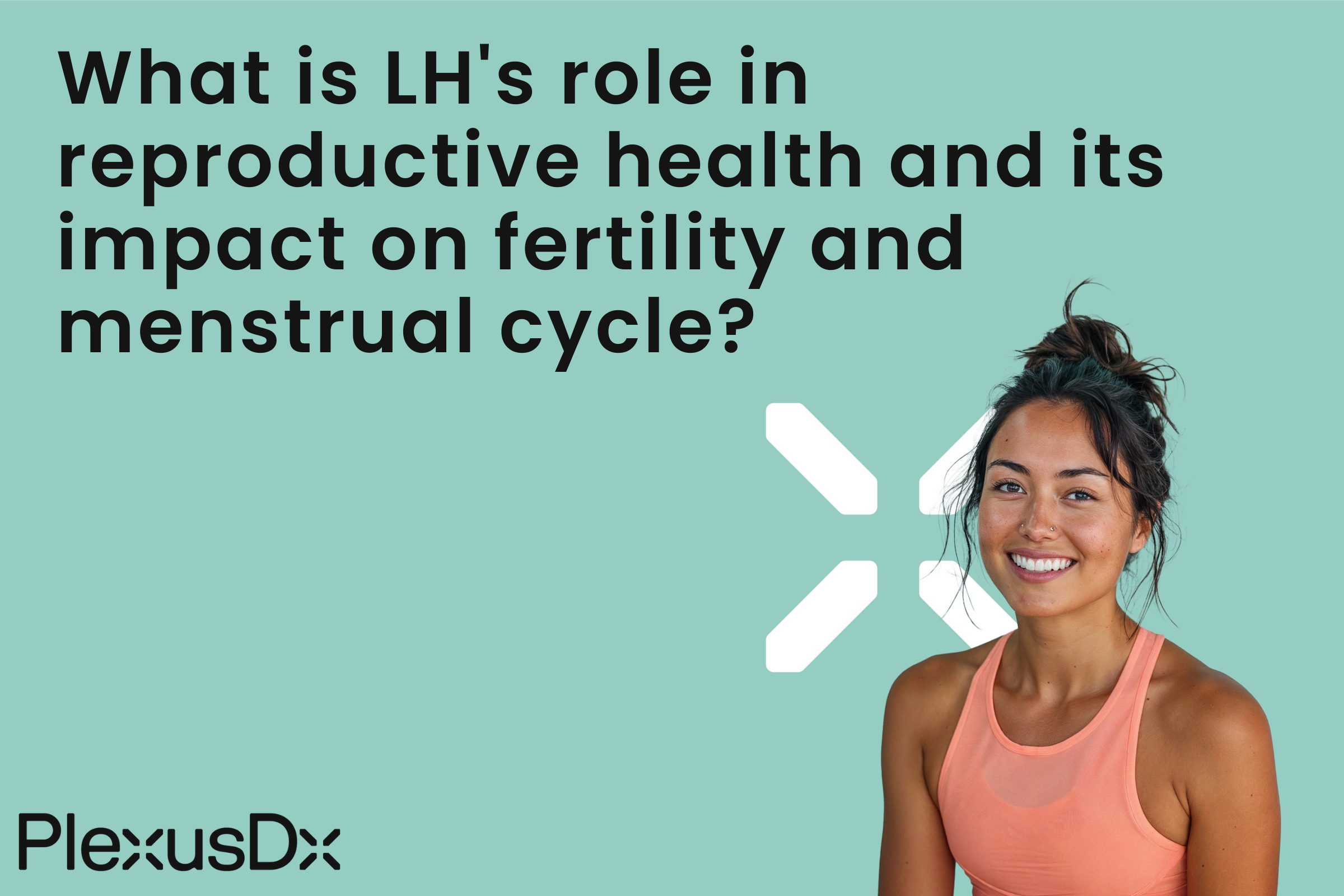 What is LH's role in reproductive health and its impact on fertility and menstrual cycle?