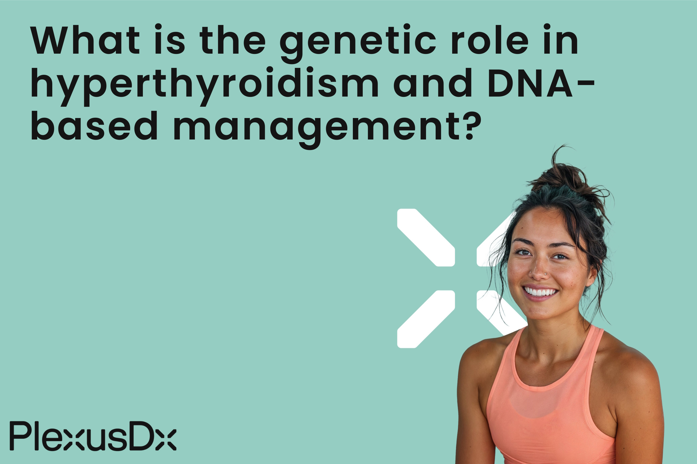What is the genetic role in hyperthyroidism and DNA-based management?