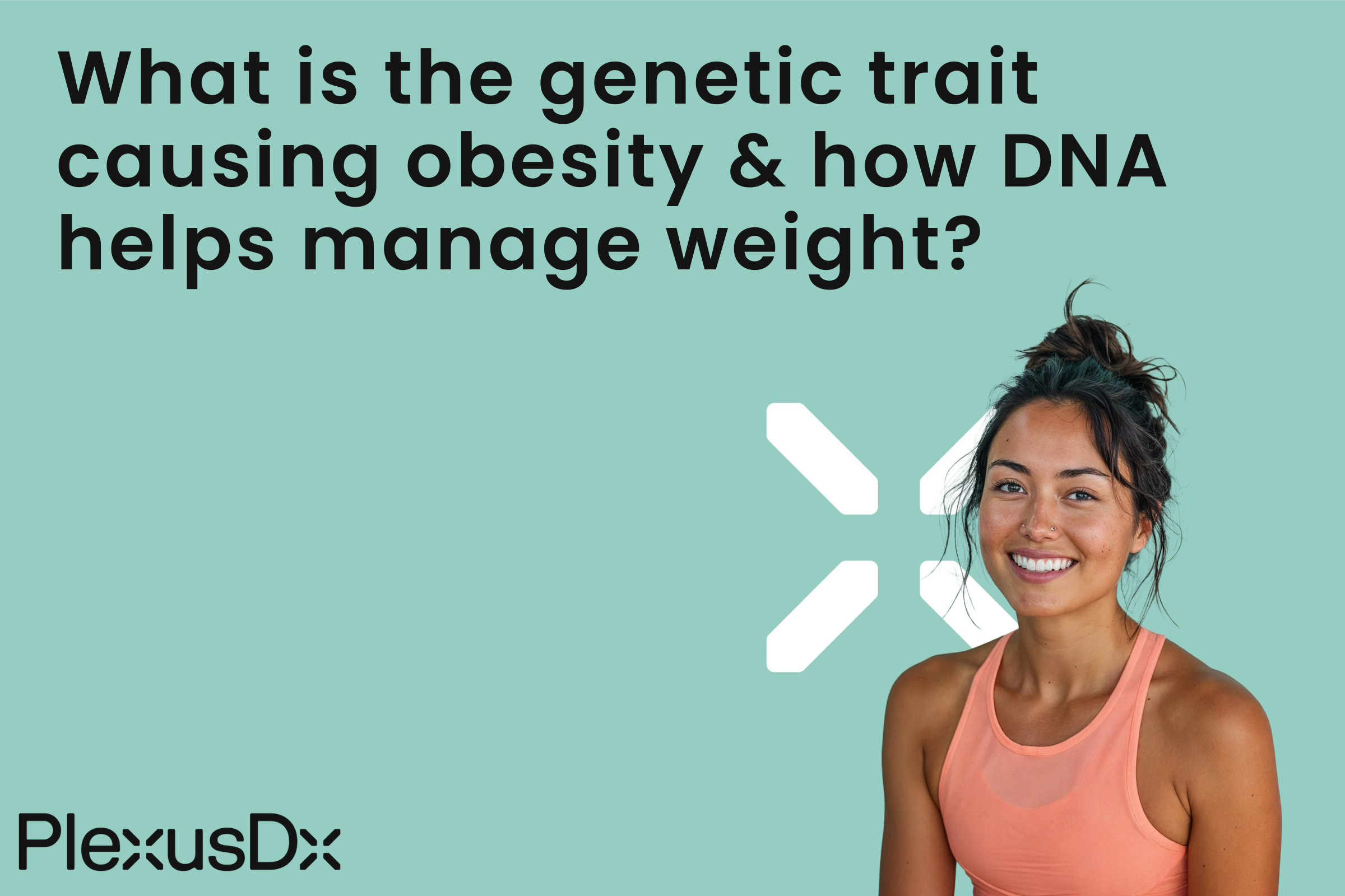 What is the genetic trait causing obesity & how DNA helps manage weight?