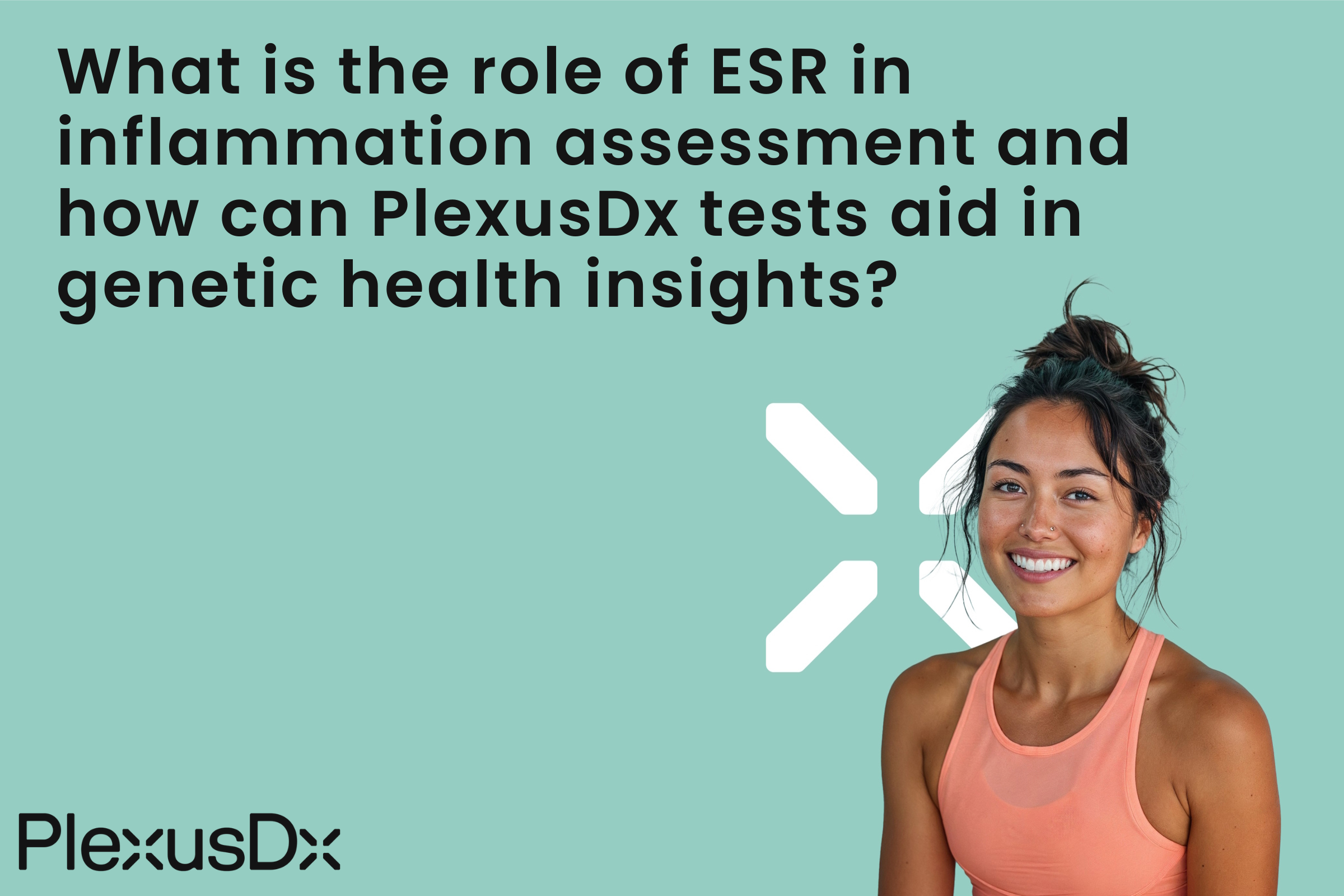 What is the role of ESR in inflammation assessment and how can PlexusDx tests aid in genetic health insights?