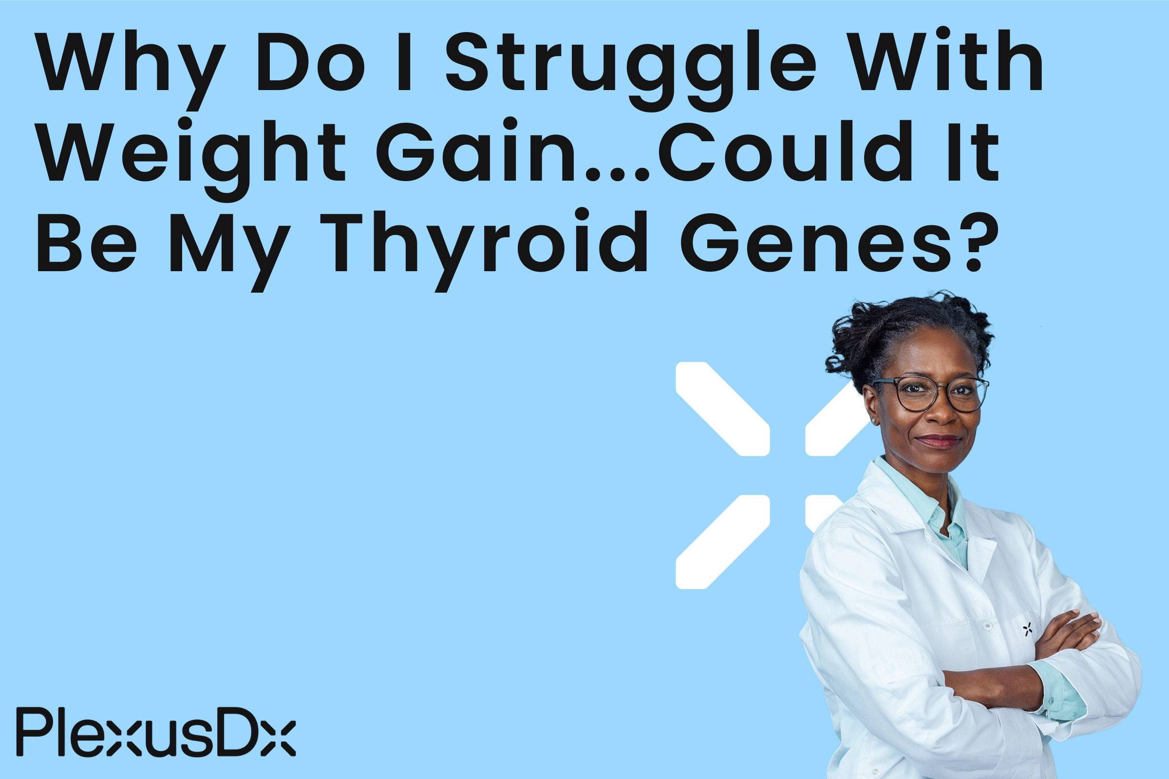 Why Do I Struggle With Weight Gain—Could It Be My Thyroid Genes?