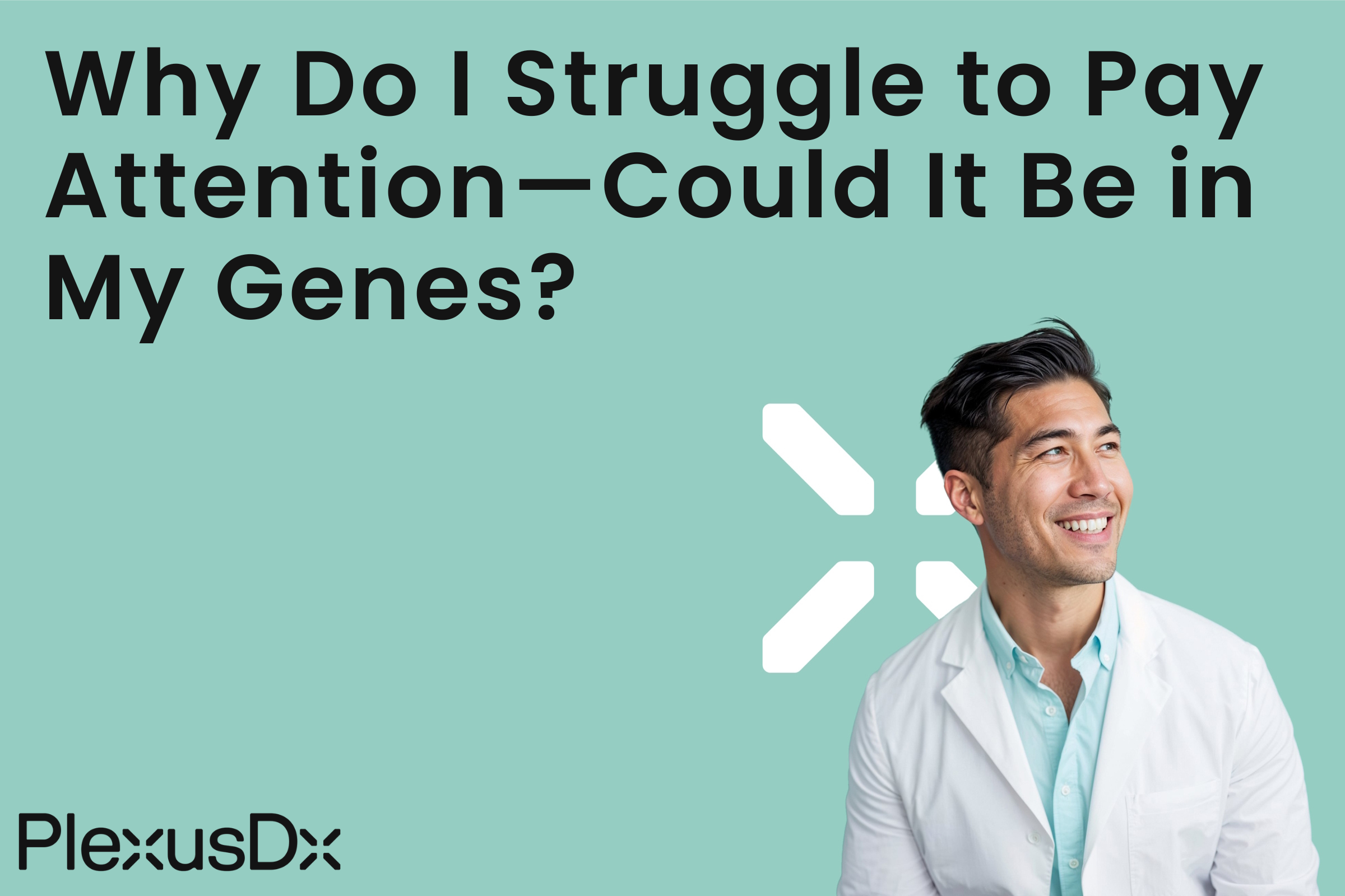 Why Do I Struggle to Pay Attention—Could It Be in My Genes?