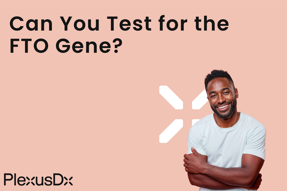 Can You Test for Fto Gene? PlexusDx Can You Test for Fto Gene? PlexusDx