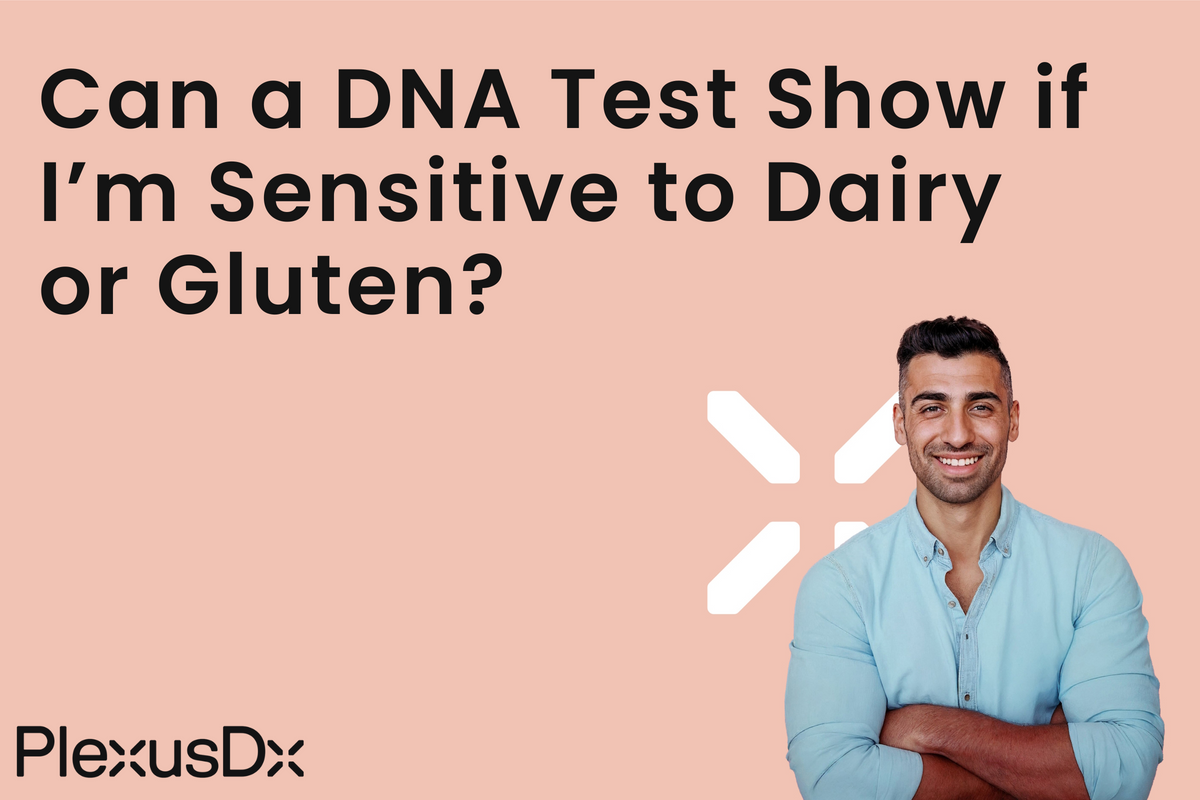Can a DNA Test Show if I’M Sensitive to Dairy or Gluten? – PlexusDx