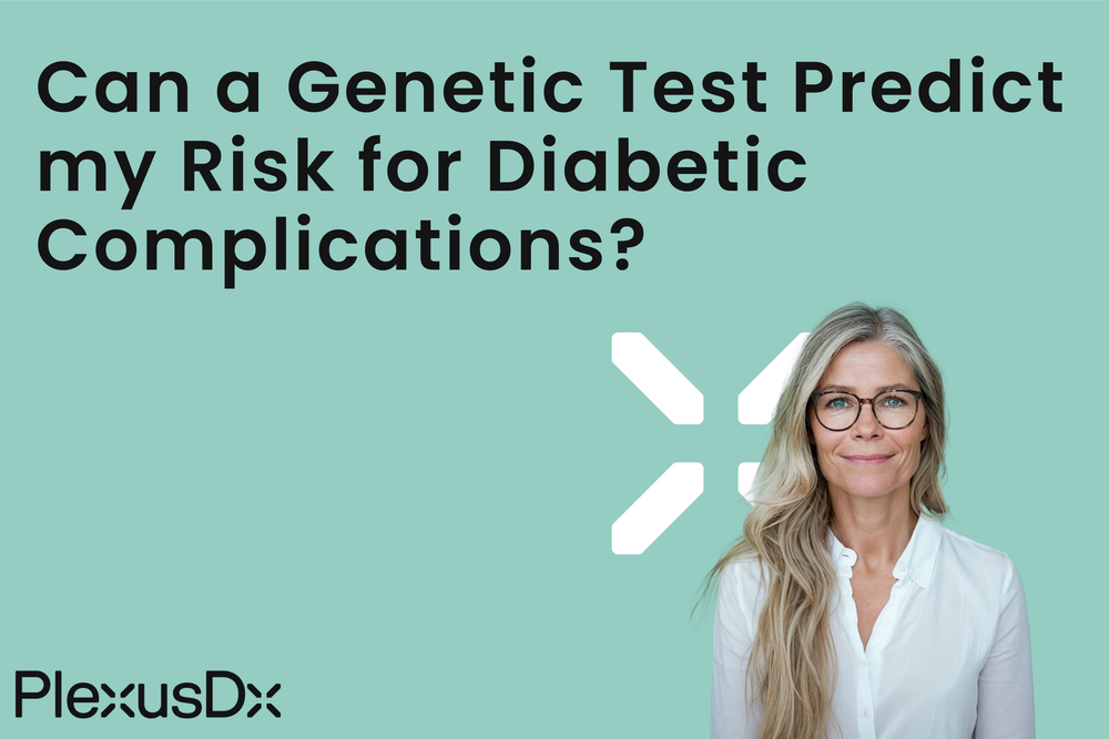 Can A Genetic Test Predict my Risk for Diabetic Complications? – PlexusDx