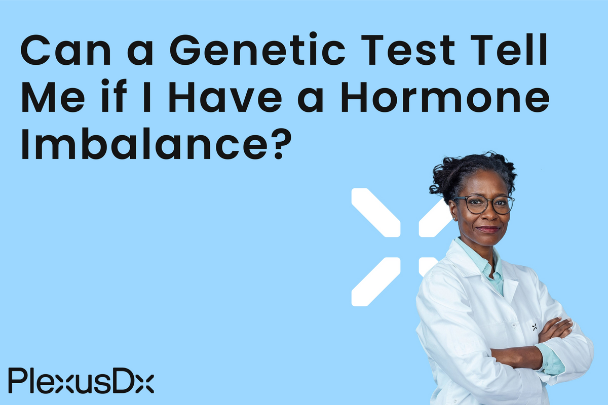 Can a Genetic Test Tell Me if I Have a Hormone Imbalance? – PlexusDx