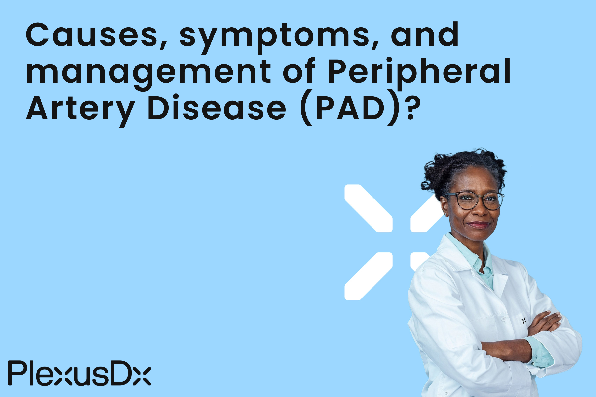 Causes, symptoms, and management of Peripheral Artery Disease (PAD)?