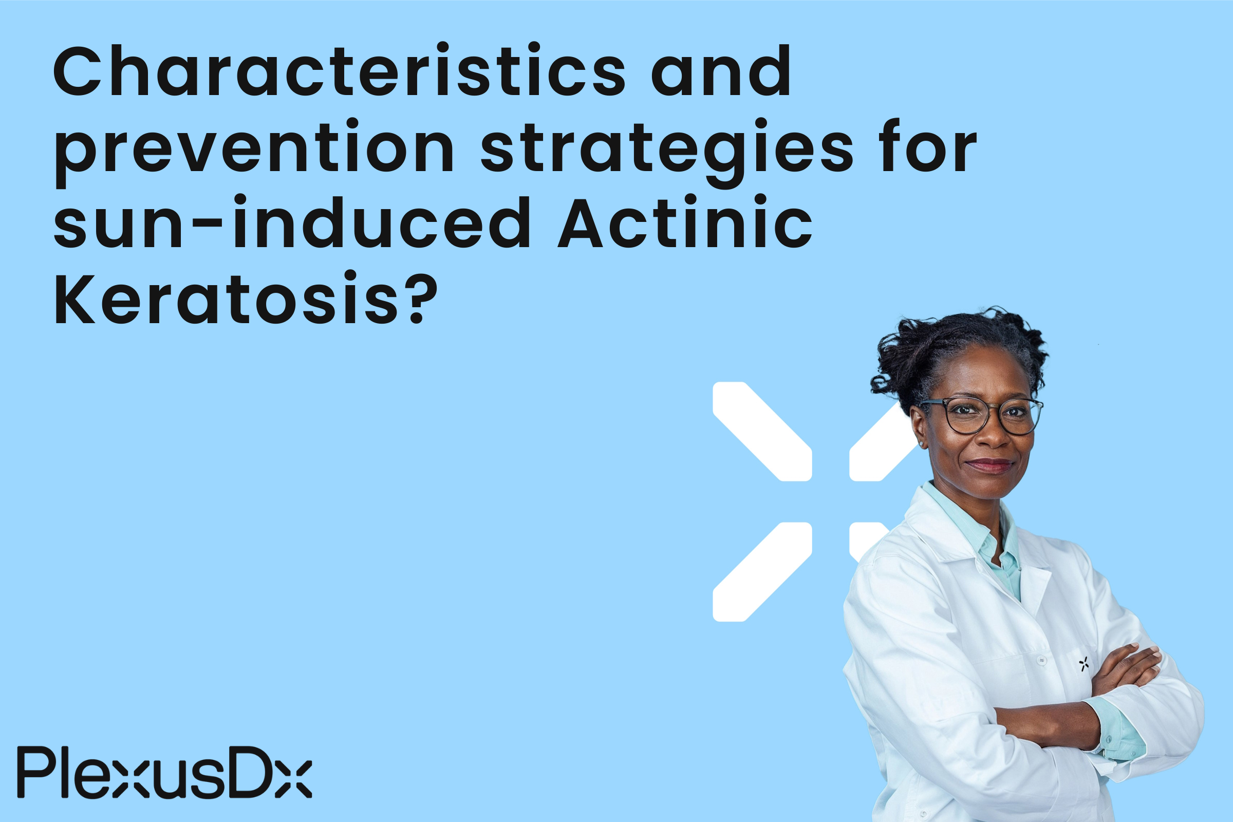 Characteristics and prevention strategies for sun-induced Actinic Keratosis?
