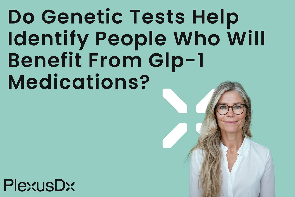 Do Genetic Tests Help Identify People Who Will Benefit From Glp-1 Medications? – PlexusDx