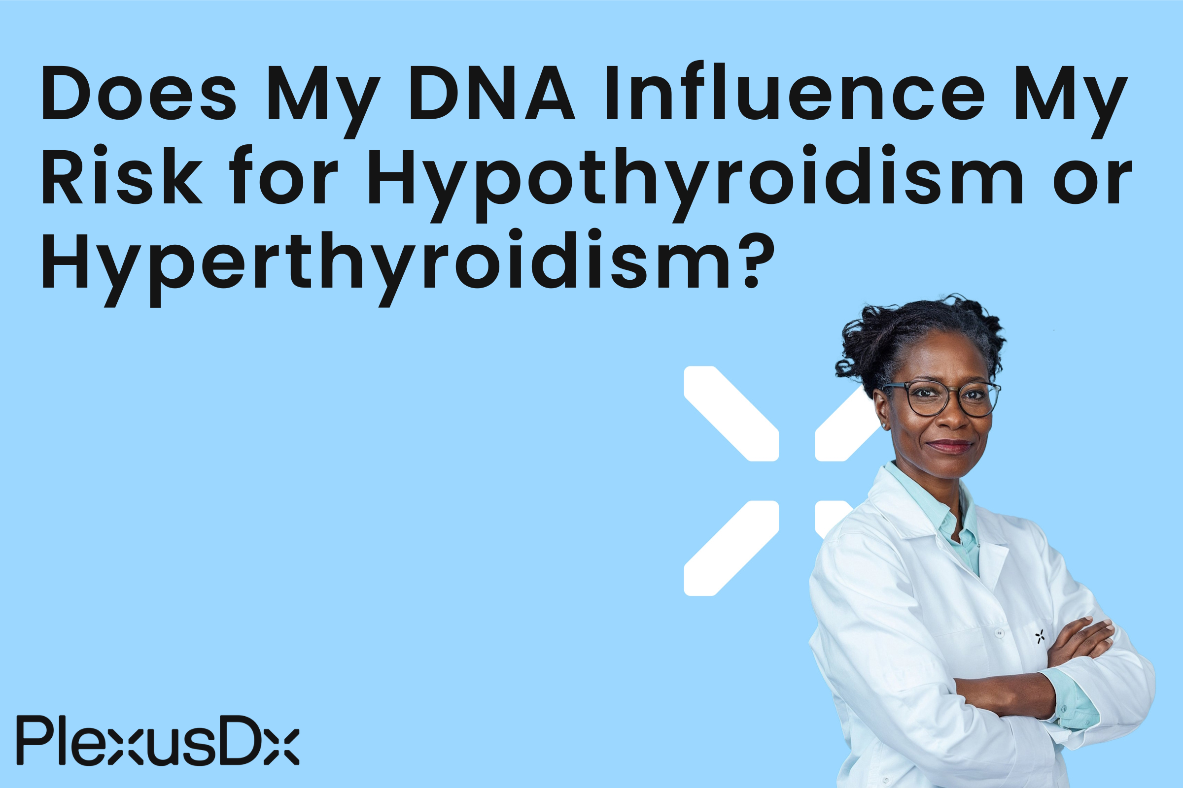 Does My DNA Influence My Risk for Hypothyroidism or Hyperthyroidism?