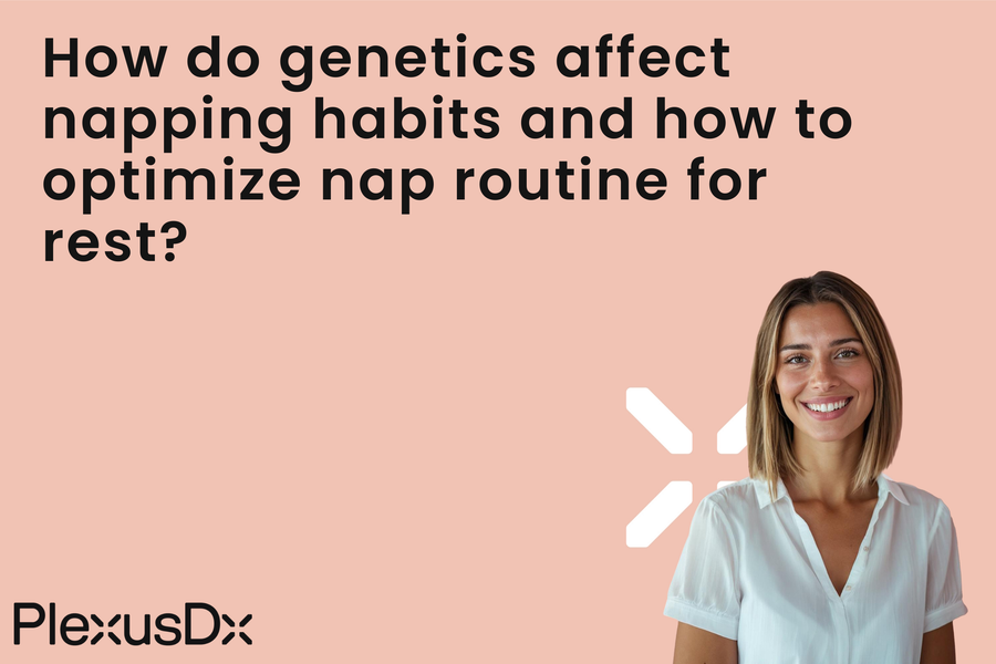 Napping and Genetics | PlexusDx