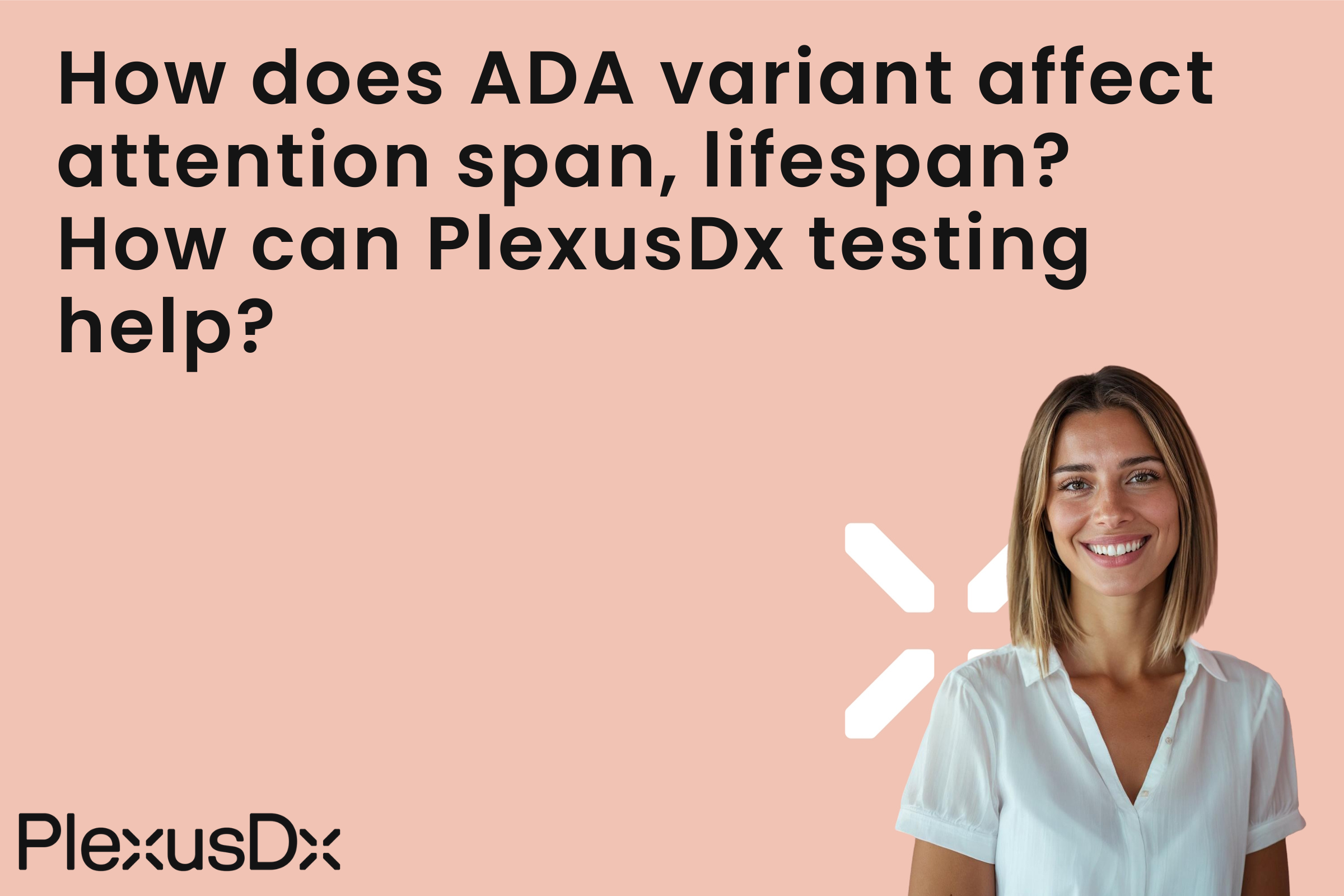 How does ADA variant affect attention span, lifespan? How can PlexusDx testing help?