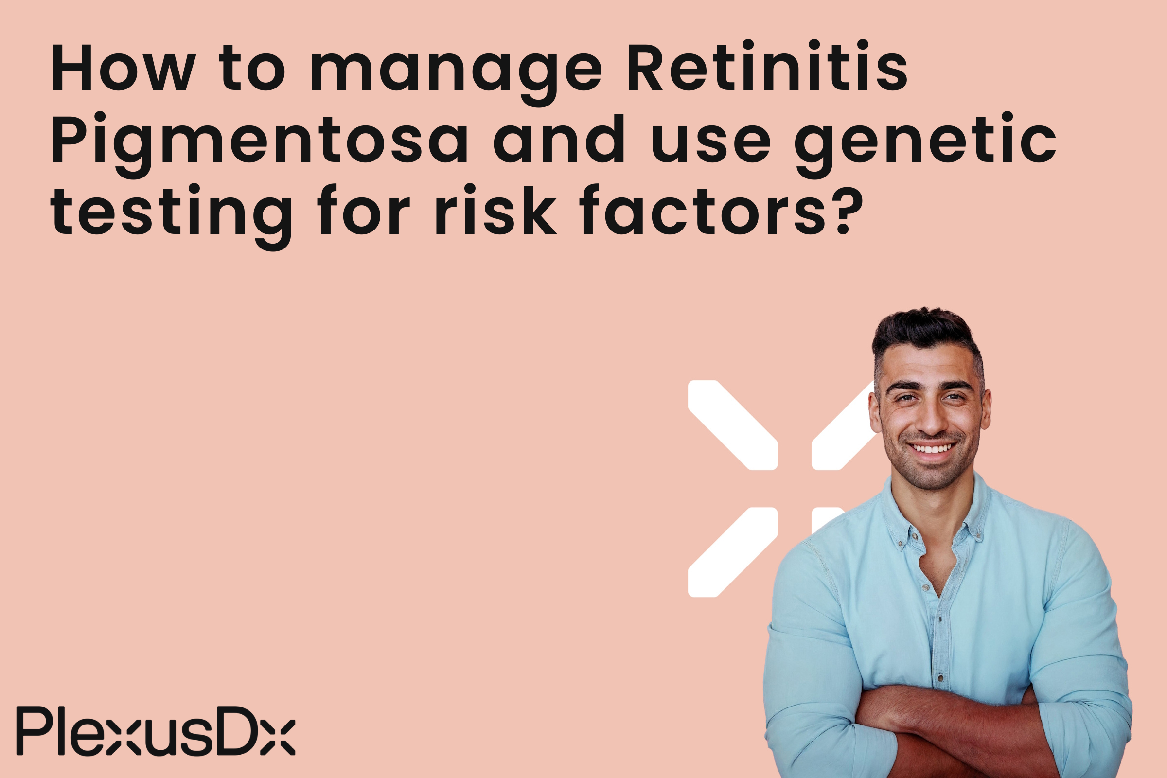 How to manage Retinitis Pigmentosa and use genetic testing for risk factors?