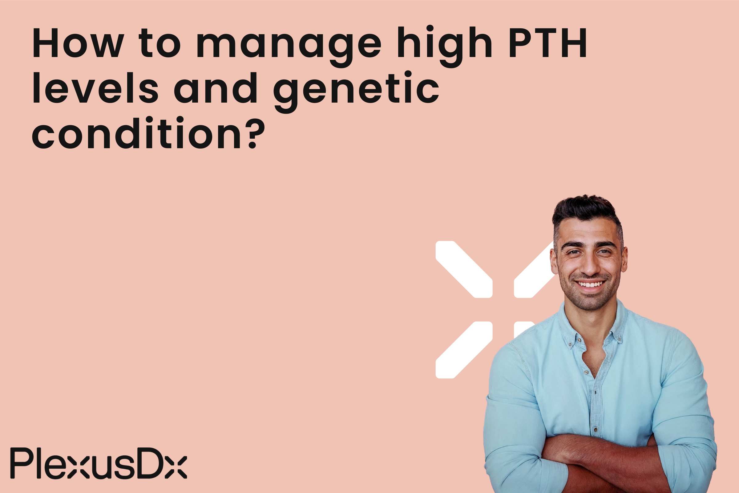 How to manage high PTH levels and genetic condition?